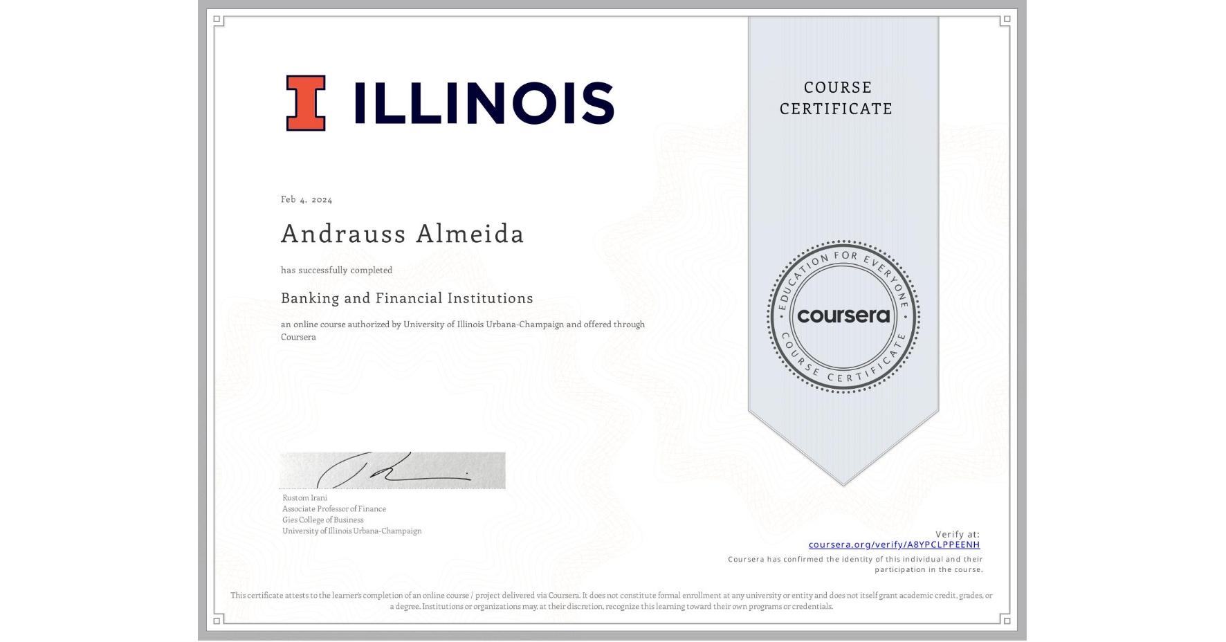 View certificate for Andrauss Almeida, Banking and Financial Institutions, an online non-credit course authorized by University of Illinois Urbana-Champaign and offered through Coursera