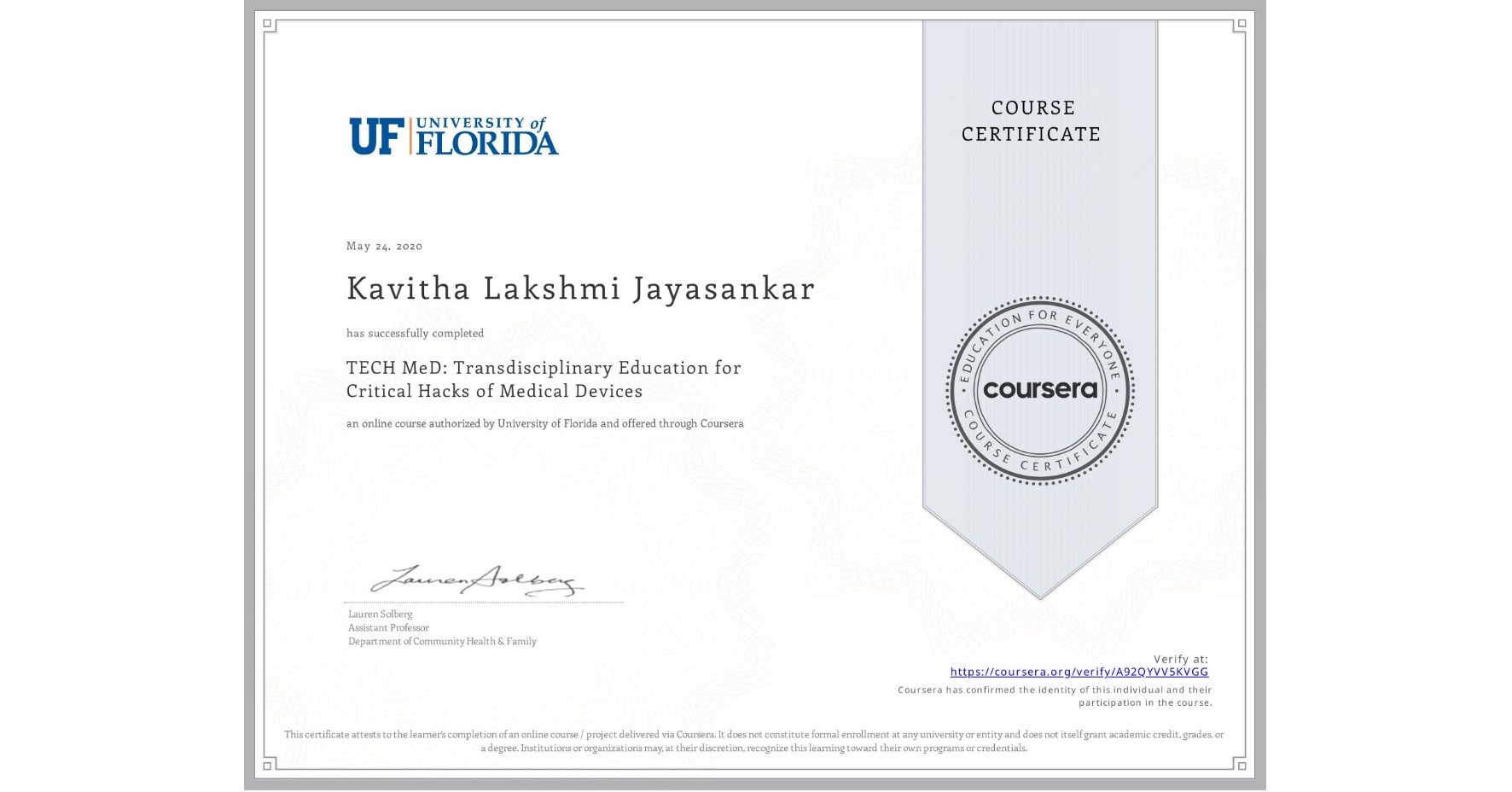 View certificate for Kavitha Lakshmi  Jayasankar, TECH MeD: Transdisciplinary Education for Critical Hacks of Medical Devices, an online non-credit course authorized by University of Florida and offered through Coursera