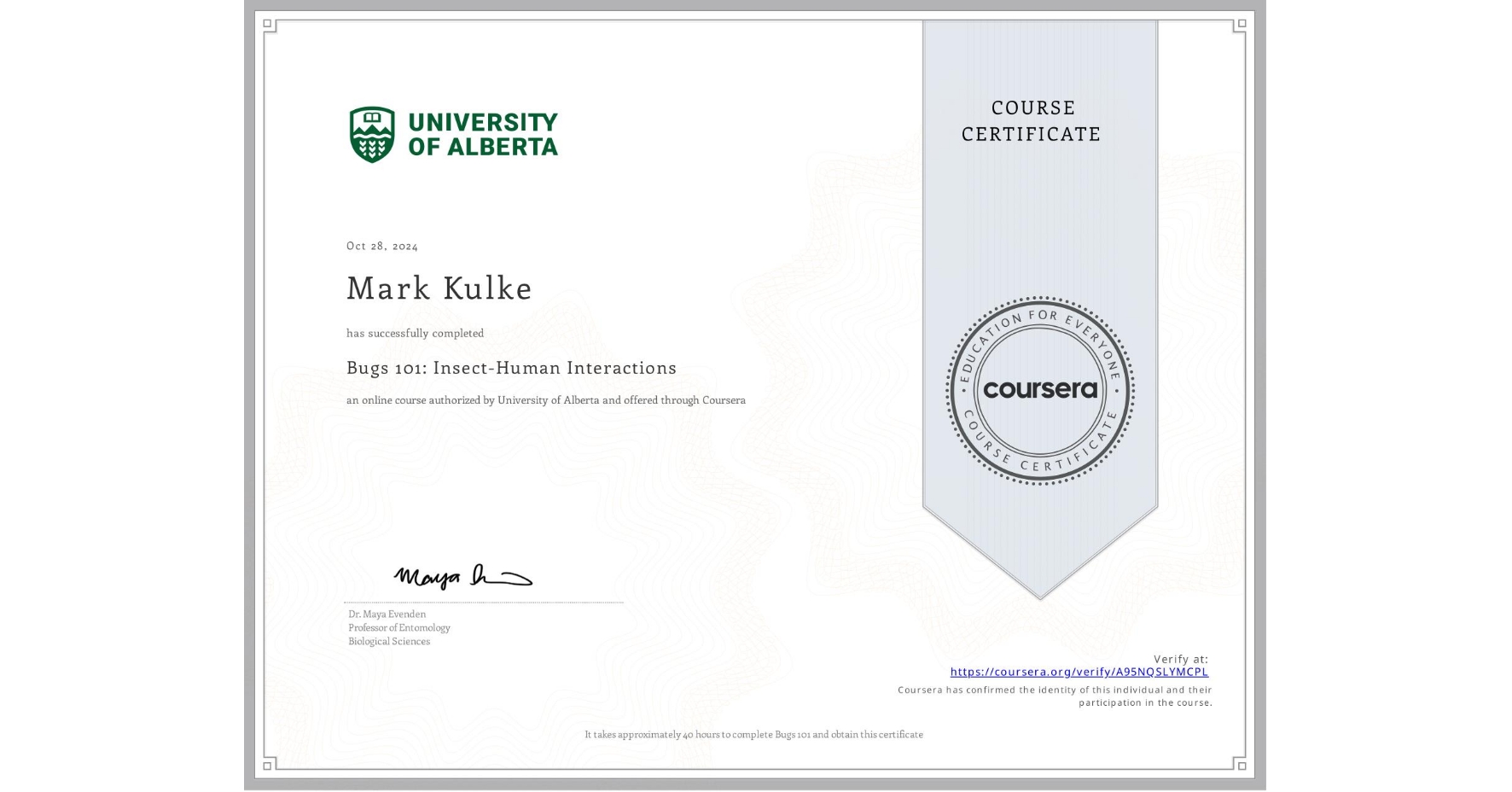 View certificate for Mark Kulke, Bugs 101: Insect-Human Interactions, an online non-credit course authorized by University of Alberta and offered through Coursera