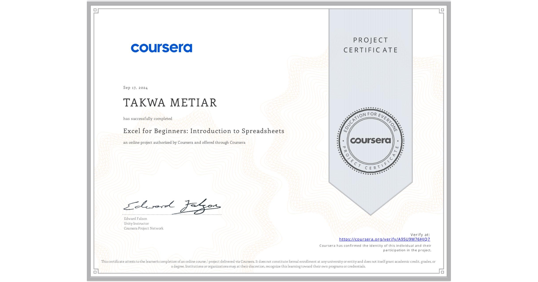 View certificate for TAKWA METIAR , Excel for Beginners: Introduction to Spreadsheets, an online non-credit course authorized by Coursera and offered through Coursera