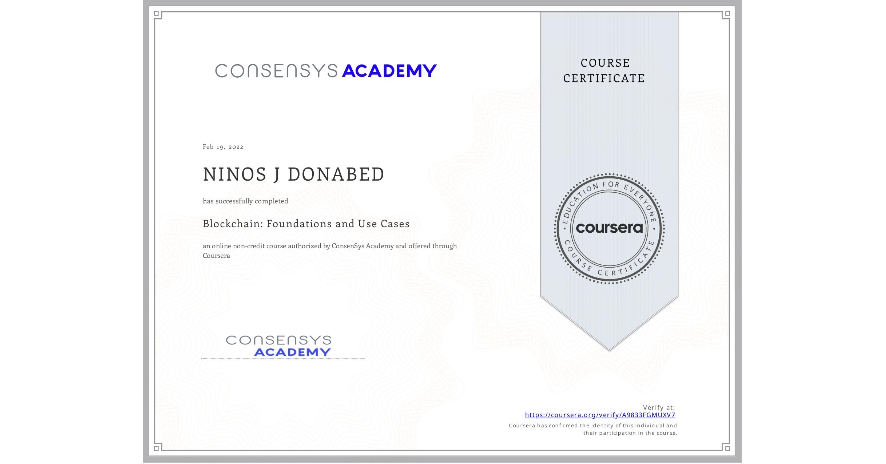 View certificate for NINOS J DONABED, Blockchain: Foundations and Use Cases, an online non-credit course authorized by ConsenSys Academy and offered through Coursera