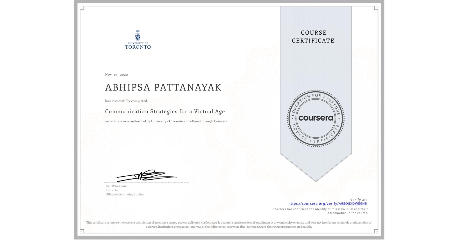 View certificate for ABHIPSA PATTANAYAK, Communication Strategies for a Virtual Age, an online non-credit course authorized by University of Toronto and offered through Coursera