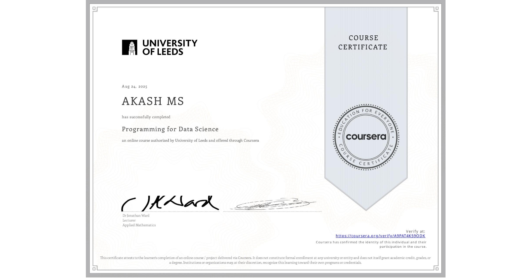 View certificate for AKASH MS, Programming for Data Science, an online non-credit course authorized by University of Leeds and offered through Coursera