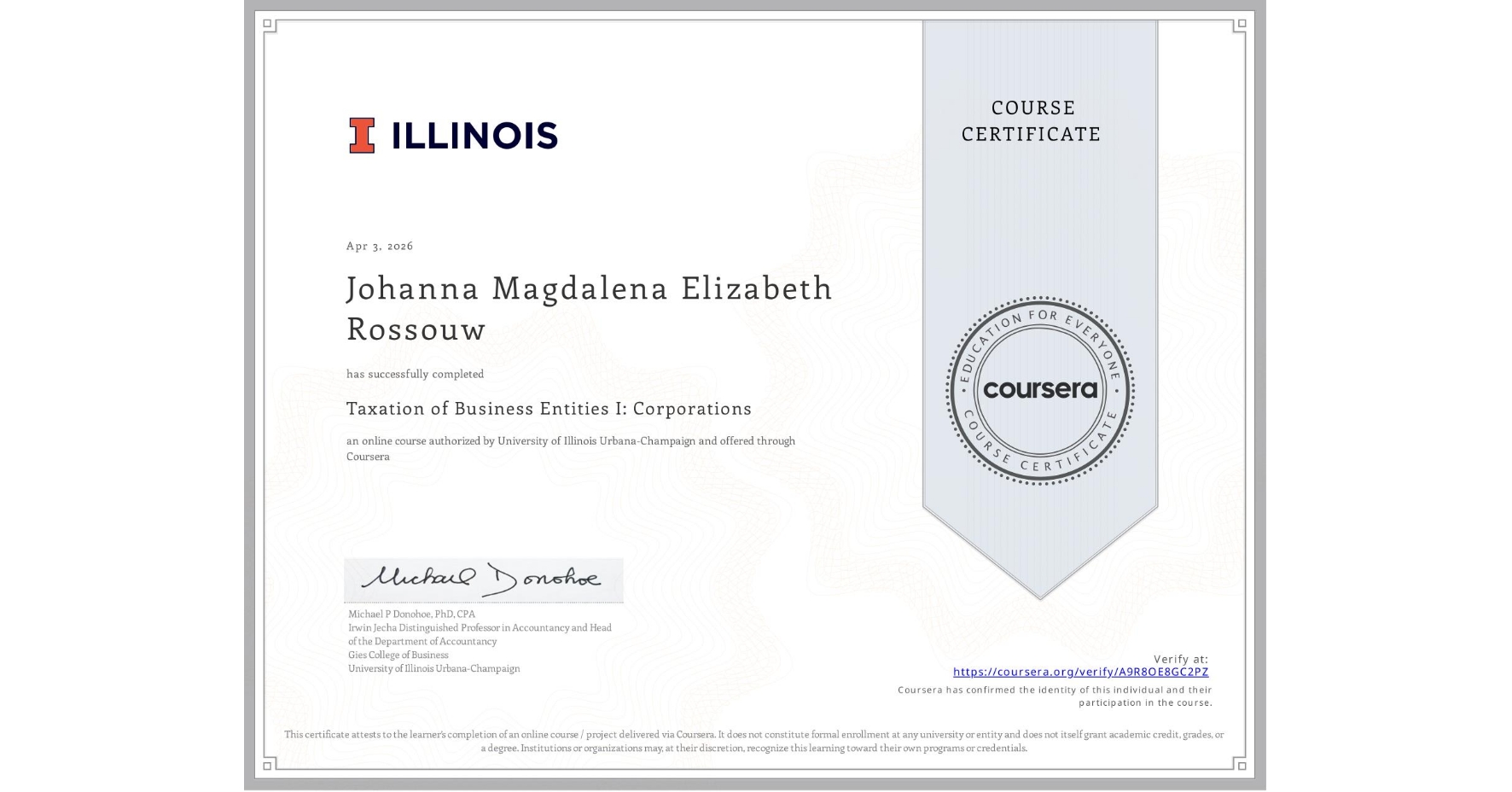 View certificate for Johanna Magdalena Elizabeth Rossouw, Taxation of Business Entities I: Corporations, an online non-credit course authorized by University of Illinois Urbana-Champaign and offered through Coursera