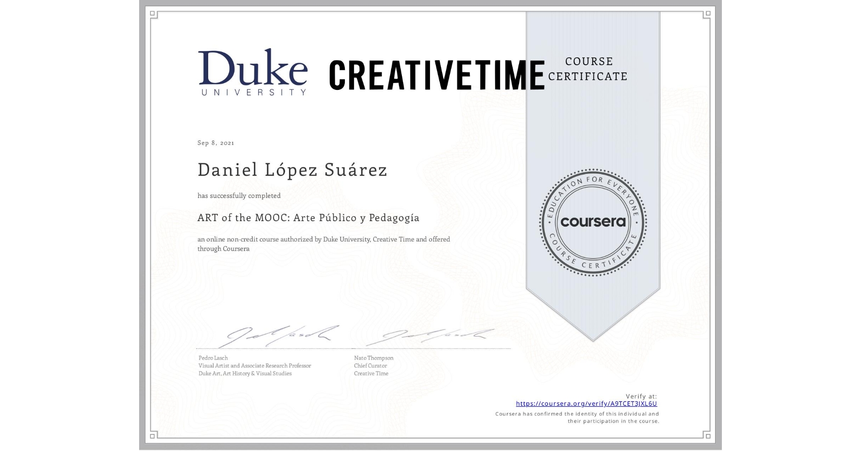 View certificate for Daniel López Suárez, ART of the MOOC: Arte Público y Pedagogía , an online non-credit course authorized by Duke University & Creative Time and offered through Coursera