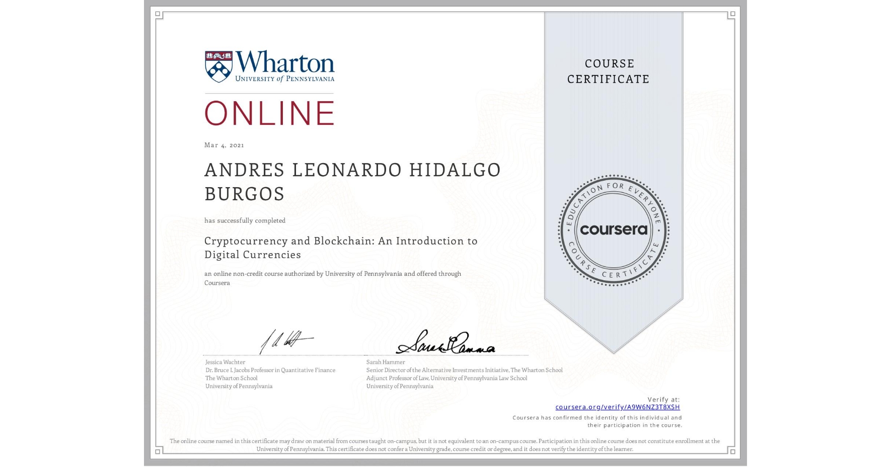 View certificate for ANDRES LEONARDO HIDALGO BURGOS, Cryptocurrency and Blockchain: An Introduction to Digital Currencies, an online non-credit course authorized by University of Pennsylvania and offered through Coursera