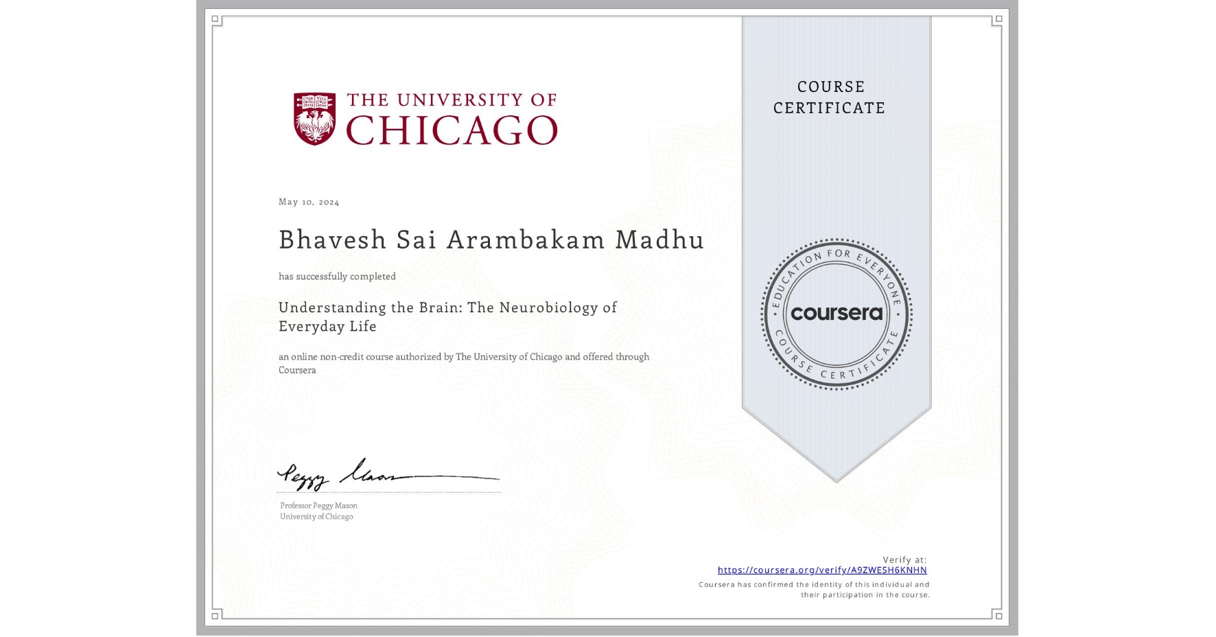 View certificate for Bhavesh Sai Arambakam Madhu, Understanding the Brain: The Neurobiology of Everyday Life, an online non-credit course authorized by The University of Chicago and offered through Coursera
