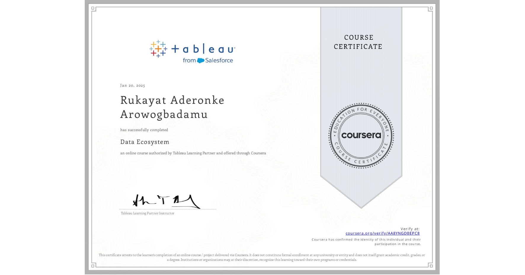 View certificate for Rukayat Aderonke Arowogbadamu, Data Ecosystem, an online non-credit course authorized by Tableau Learning Partner and offered through Coursera