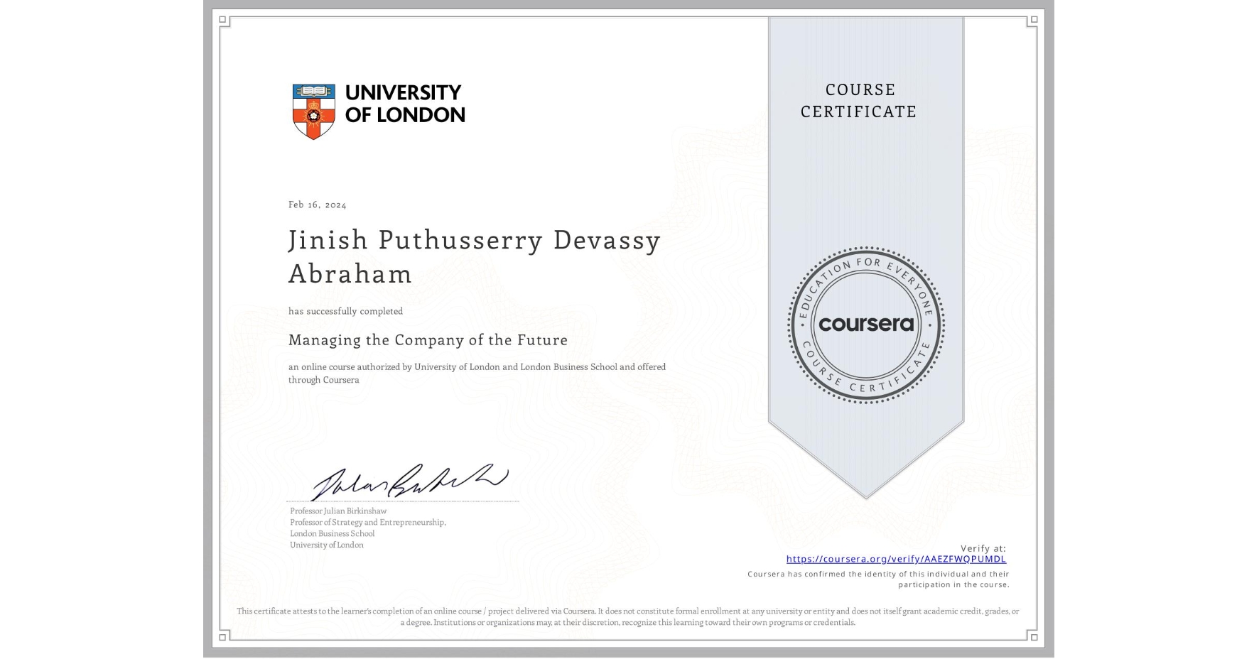 View certificate for Jinish Puthusserry Devassy Abraham, Managing the Company of the Future, an online non-credit course authorized by University of London & London Business School and offered through Coursera