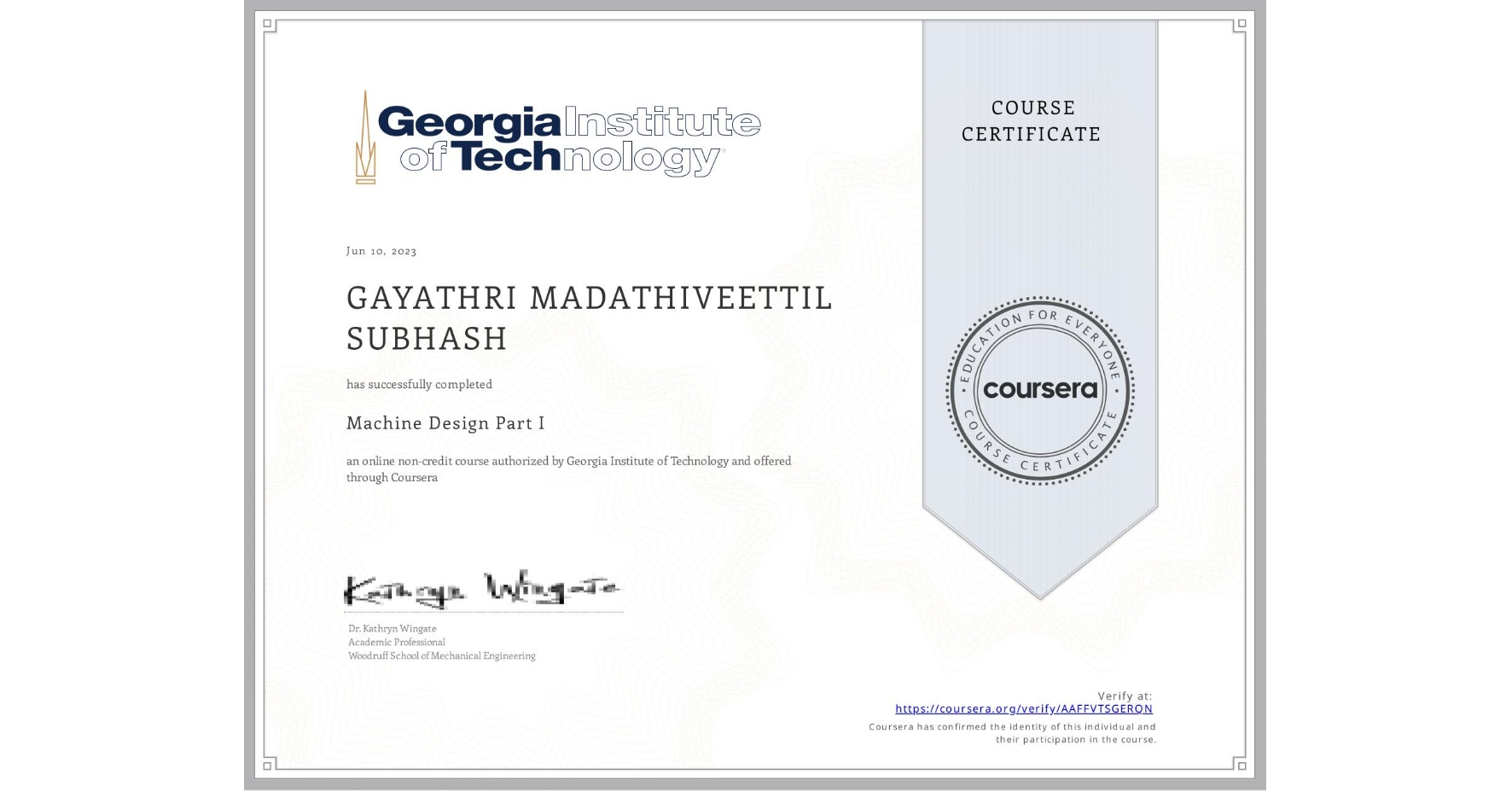 View certificate for GAYATHRI MADATHIVEETTIL SUBHASH, Machine Design Part I, an online non-credit course authorized by Georgia Institute of Technology and offered through Coursera