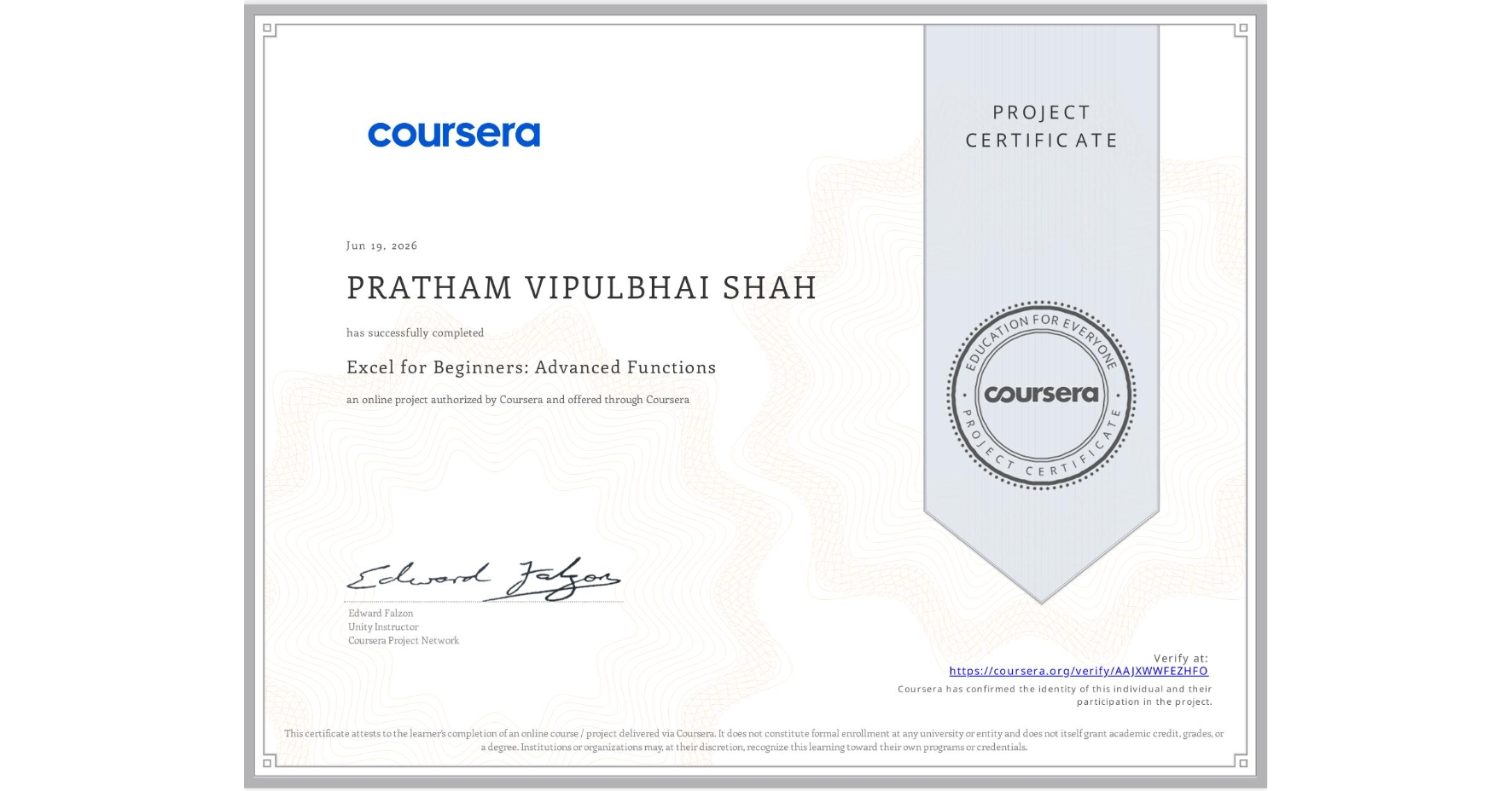 View certificate for PRATHAM VIPULBHAI SHAH, Excel for Beginners: Advanced Functions, an online non-credit course authorized by Coursera and offered through Coursera