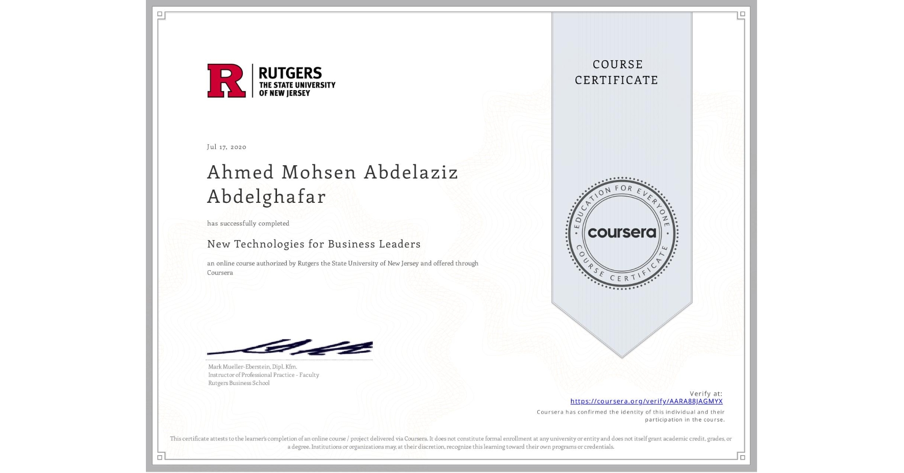 View certificate for Ahmed Mohsen Abdelaziz Abdelghafar, New Technologies for Business Leaders, an online non-credit course authorized by Rutgers the State University of New Jersey and offered through Coursera