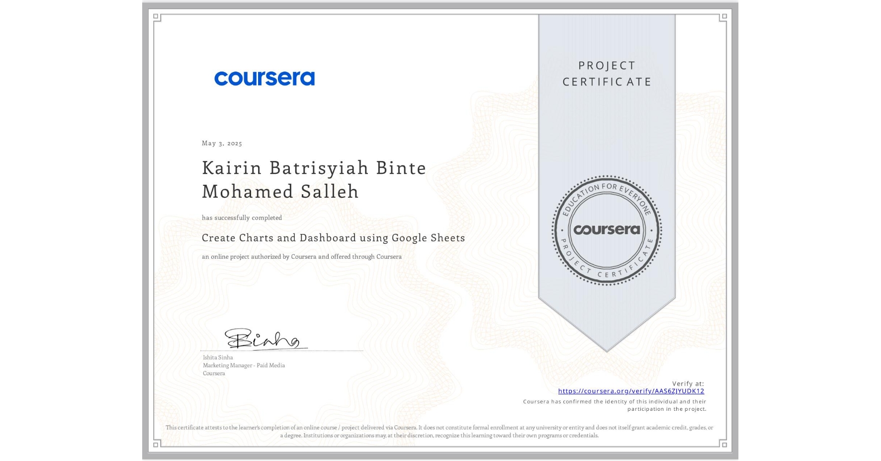 View certificate for Kairin Batrisyiah Binte Mohamed Salleh, Create Charts and Dashboard using Google Sheets, an online non-credit course authorized by Coursera and offered through Coursera