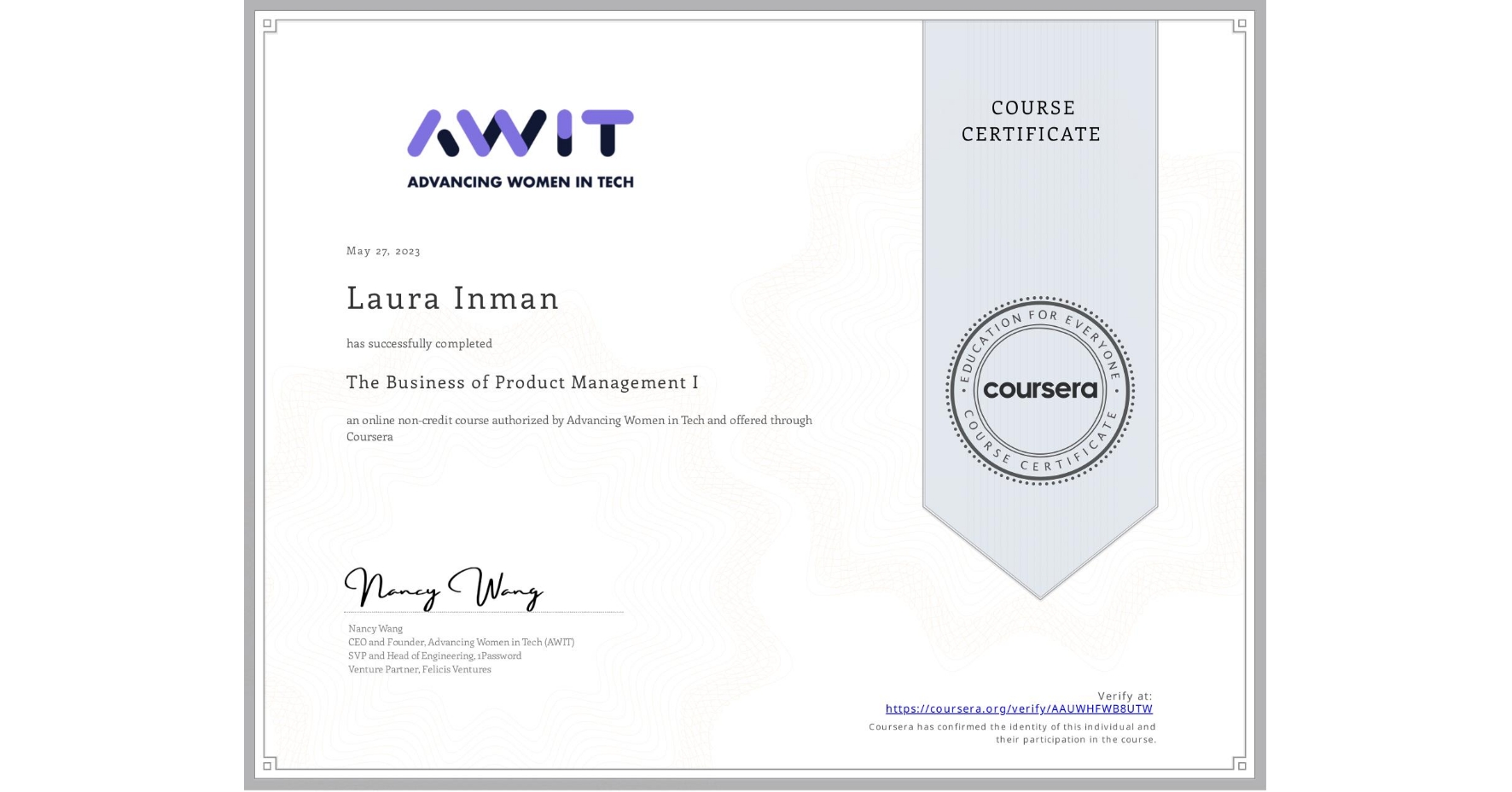 View certificate for Laura Inman, The Business of Product Management I, an online non-credit course authorized by Advancing Women in Tech and offered through Coursera