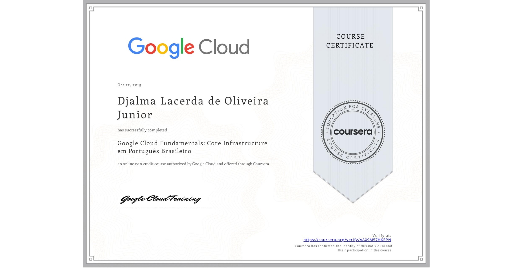 View certificate for Djalma Lacerda de Oliveira Junior, Google Cloud Fundamentals: Core Infrastructure em Português Brasileiro, an online non-credit course authorized by Google Cloud and offered through Coursera