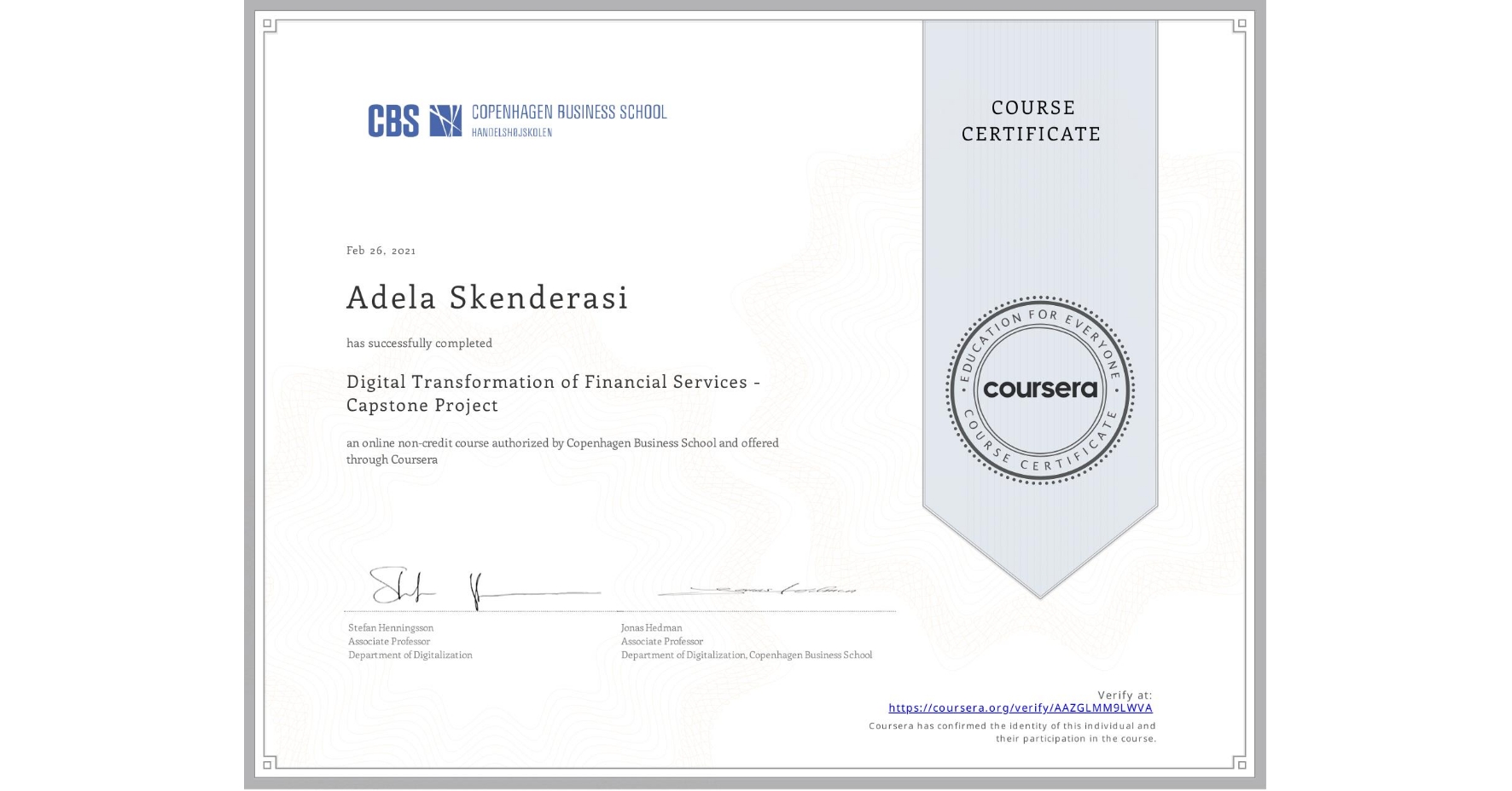 View certificate for Adela Skenderasi, Digital Transformation of Financial Services - Capstone Project, an online non-credit course authorized by Copenhagen Business School and offered through Coursera