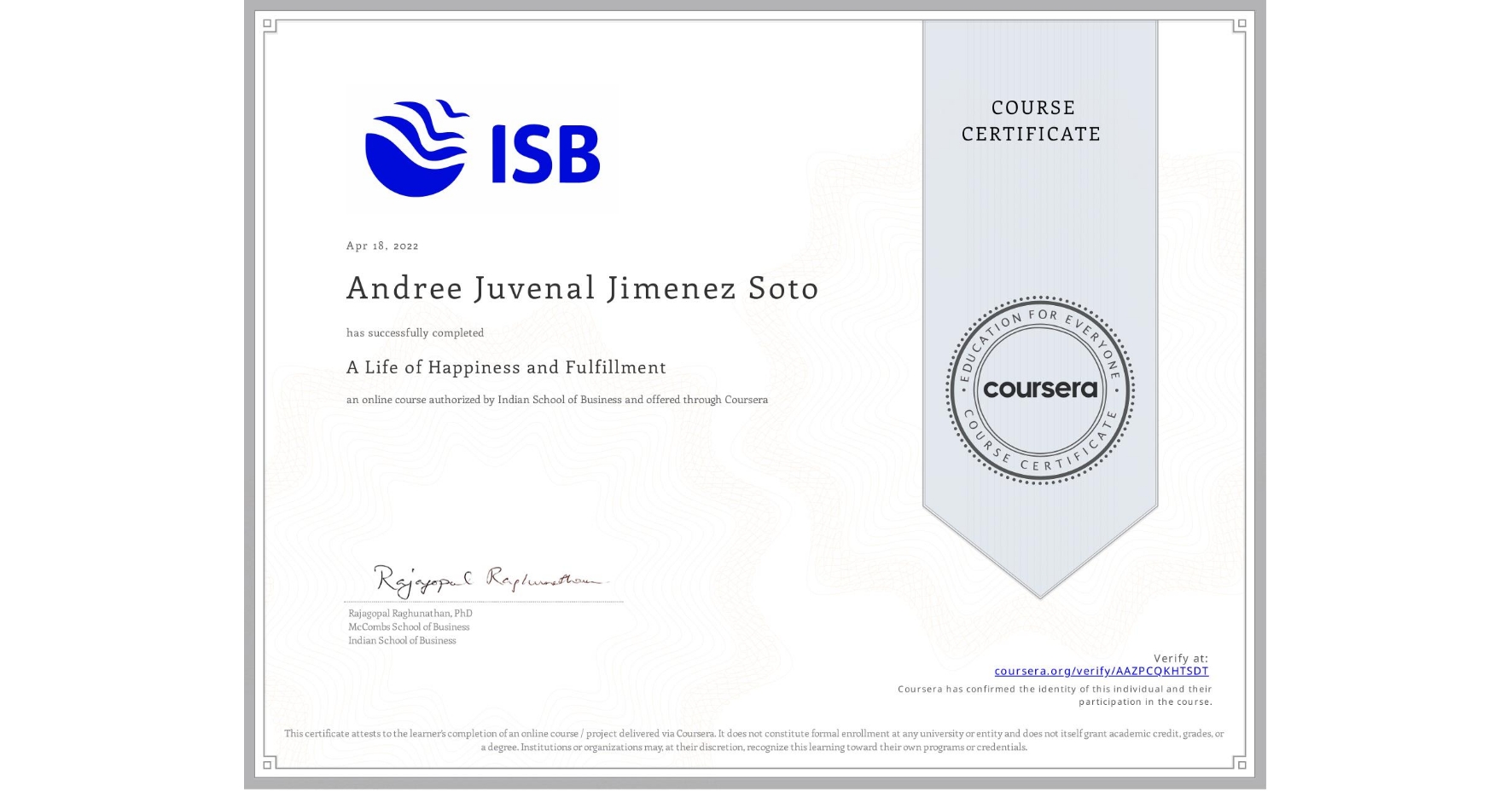View certificate for Andree Juvenal Jimenez Soto, A Life of Happiness and Fulfillment, an online non-credit course authorized by Indian School of Business and offered through Coursera