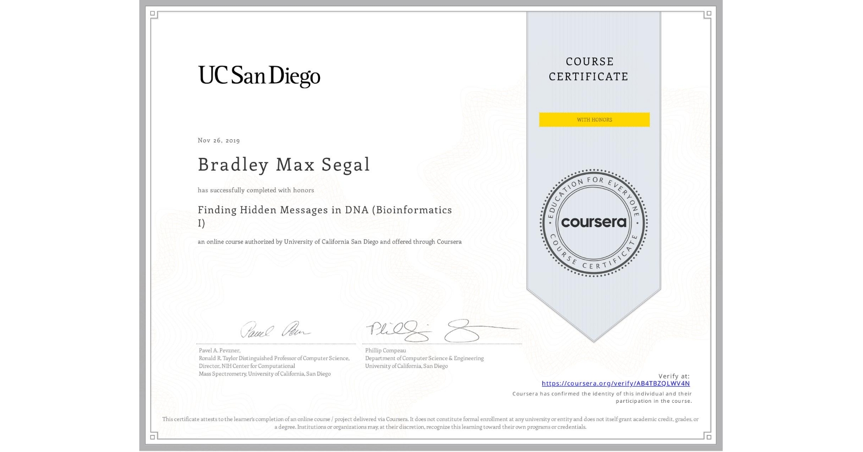 View certificate for Bradley Max Segal, Finding Hidden Messages in DNA (Bioinformatics I), an online non-credit course authorized by University of California San Diego and offered through Coursera