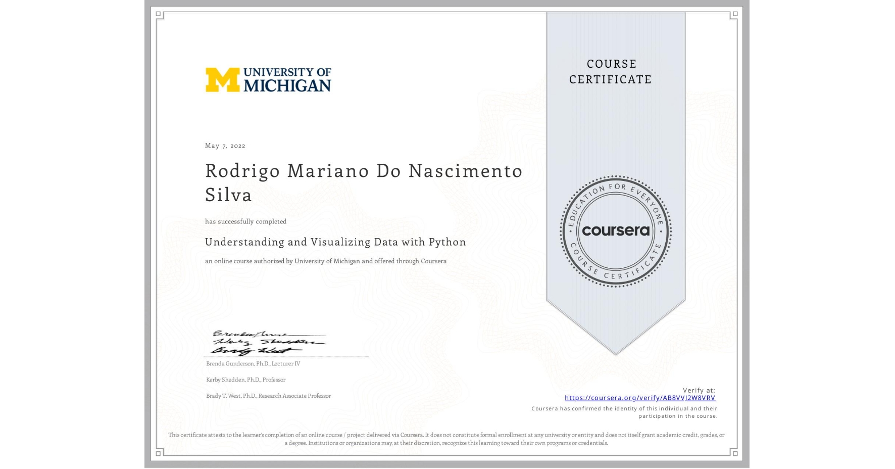 View certificate for Rodrigo Mariano  Do Nascimento Silva, Understanding and Visualizing Data with Python, an online non-credit course authorized by University of Michigan and offered through Coursera