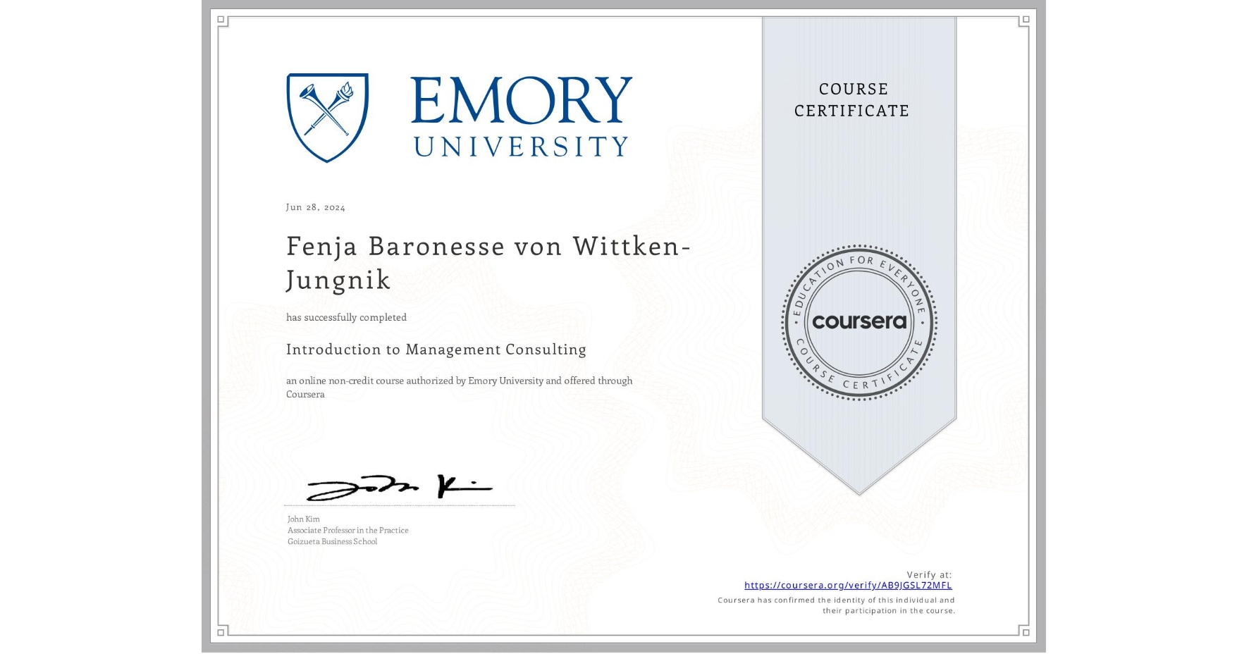 View certificate for Fenja Baronesse von Wittken-Jungnik, Introduction to Management Consulting, an online non-credit course authorized by Emory University and offered through Coursera