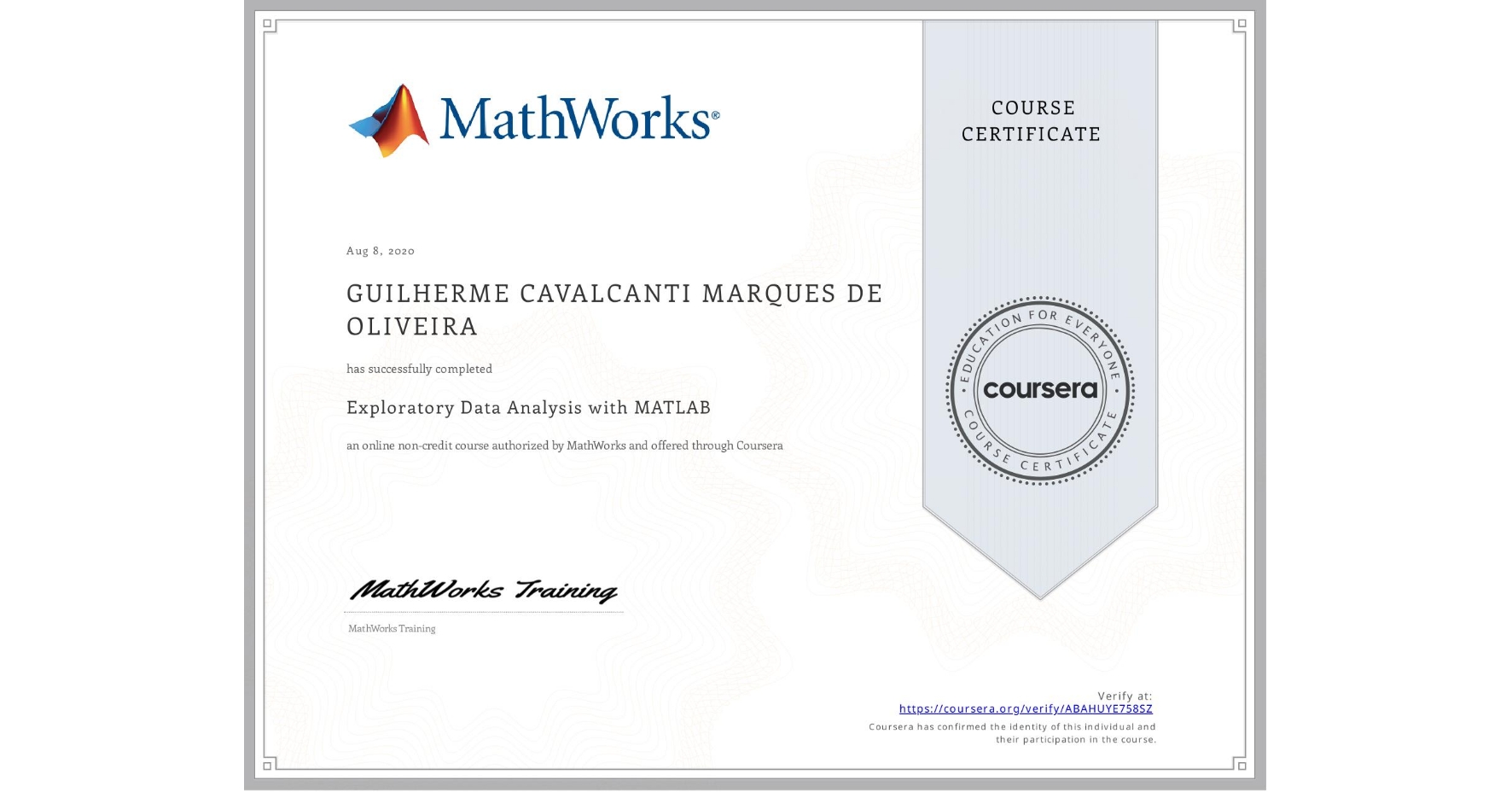 View certificate for  GUILHERME CAVALCANTI MARQUES DE OLIVEIRA, Exploratory Data Analysis with MATLAB, an online non-credit course authorized by MathWorks and offered through Coursera