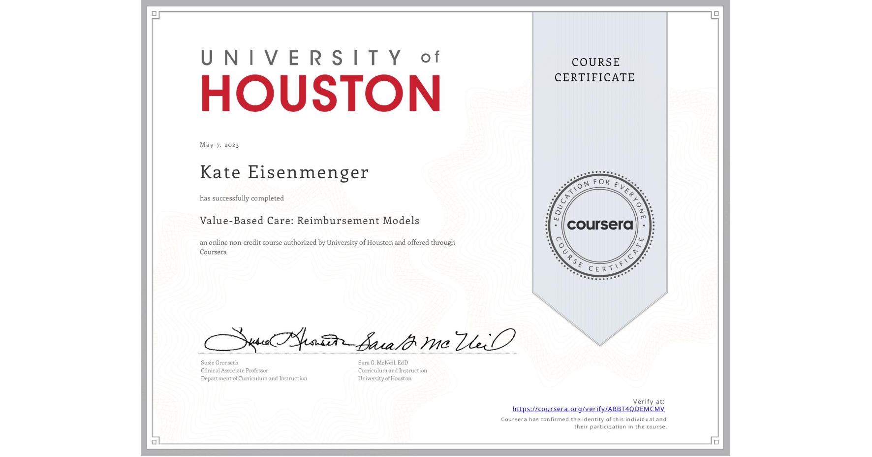 View certificate for Kate Eisenmenger, Value-Based Care: Reimbursement Models, an online non-credit course authorized by University of Houston and offered through Coursera