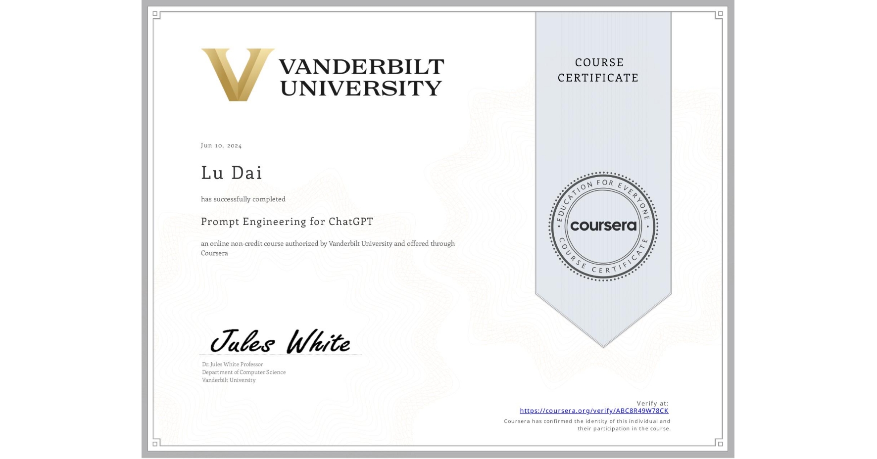 View certificate for Lu Dai, Prompt Engineering for ChatGPT, an online non-credit course authorized by Vanderbilt University and offered through Coursera