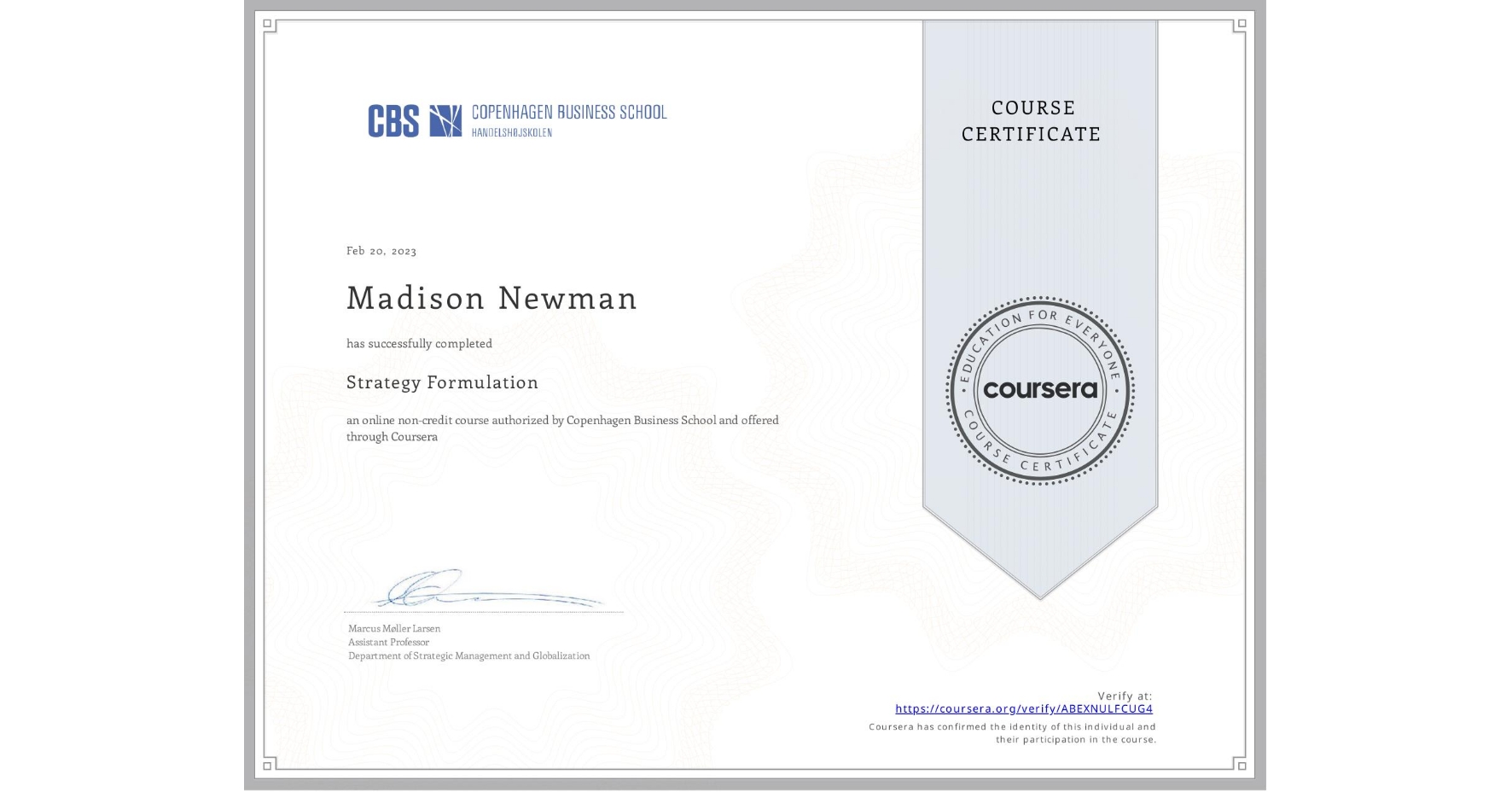 View certificate for Madison Newman, Strategy Formulation, an online non-credit course authorized by Copenhagen Business School and offered through Coursera