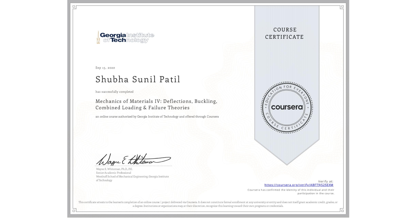 View certificate for Shubha Sunil Patil, Mechanics of Materials IV: Deflections, Buckling, Combined Loading & Failure Theories, an online non-credit course authorized by Georgia Institute of Technology and offered through Coursera