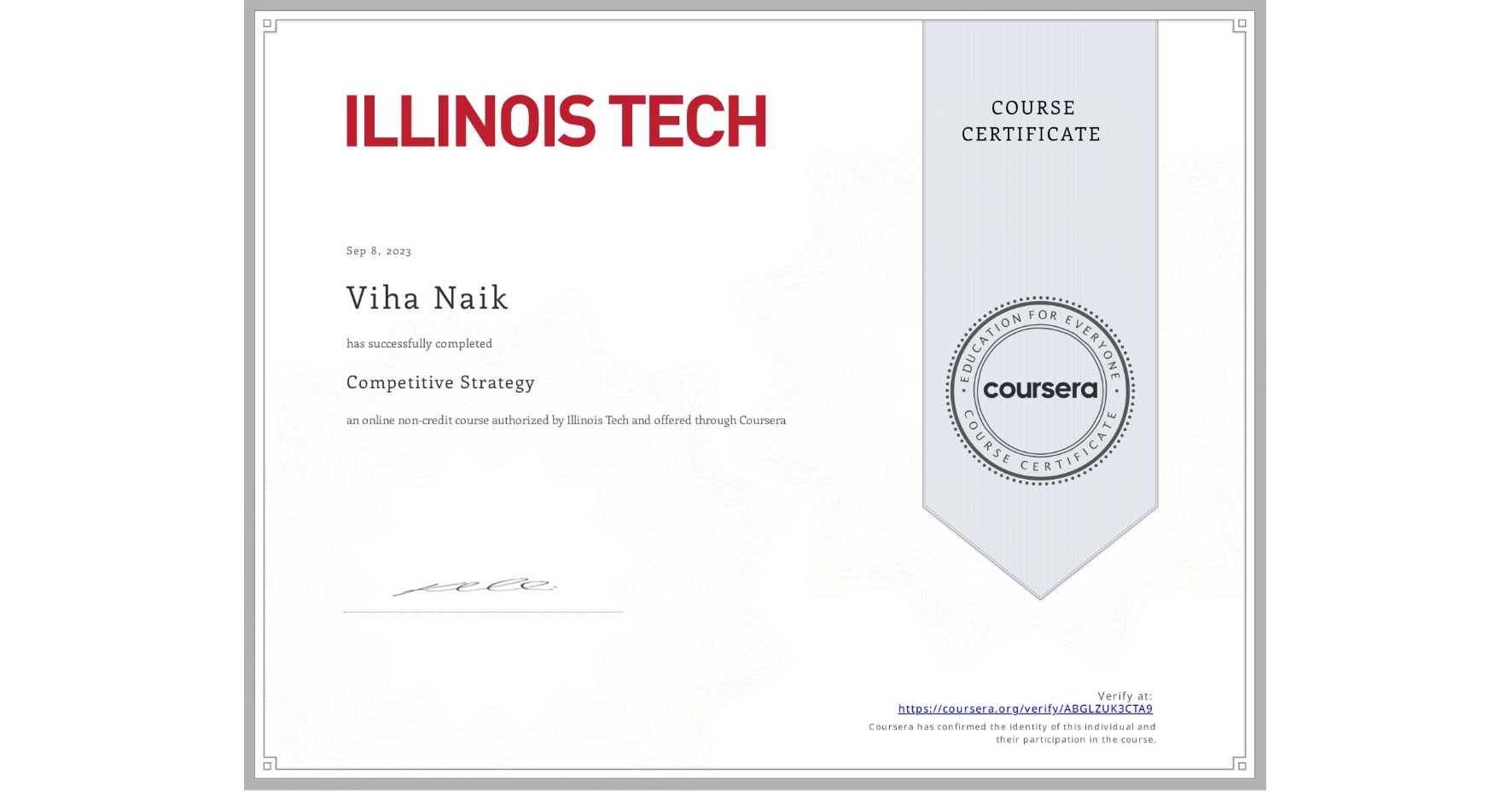 View certificate for Viha Naik, Competitive Strategy, an online non-credit course authorized by Illinois Tech and offered through Coursera