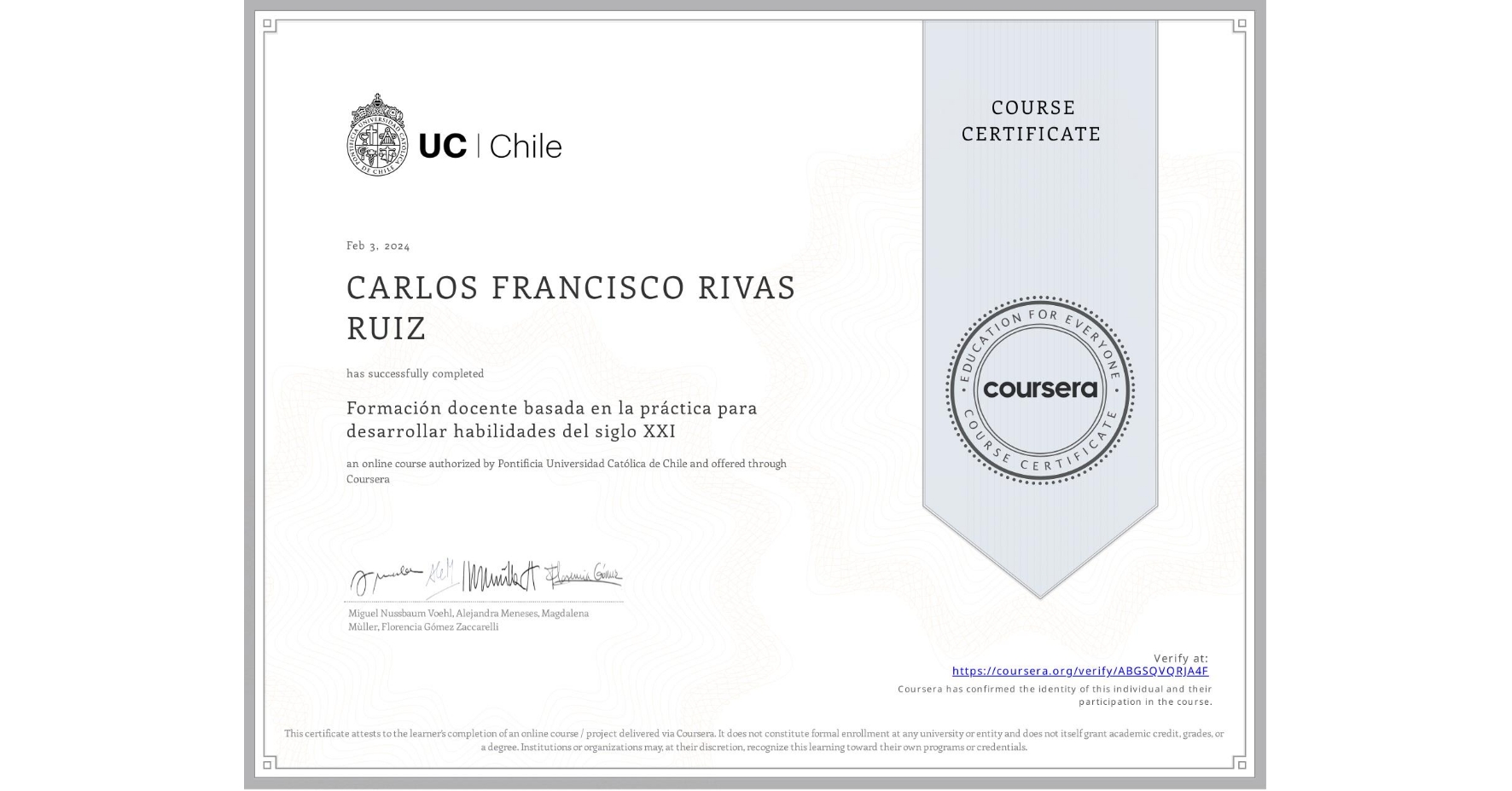 View certificate for CARLOS FRANCISCO RIVAS RUIZ, Formación docente basada en la práctica para desarrollar habilidades del siglo XXI, an online non-credit course authorized by Pontificia Universidad Católica de Chile and offered through Coursera