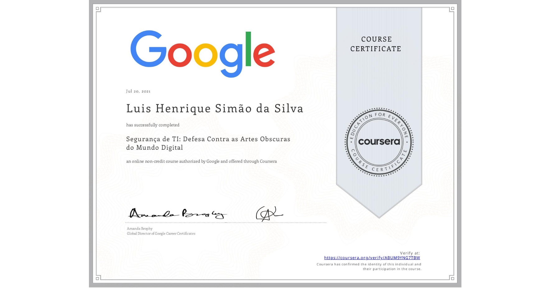 View certificate for Luis Henrique Simão da Silva, Segurança de TI: Defesa Contra as Artes Obscuras do Mundo Digital, an online non-credit course authorized by Google and offered through Coursera