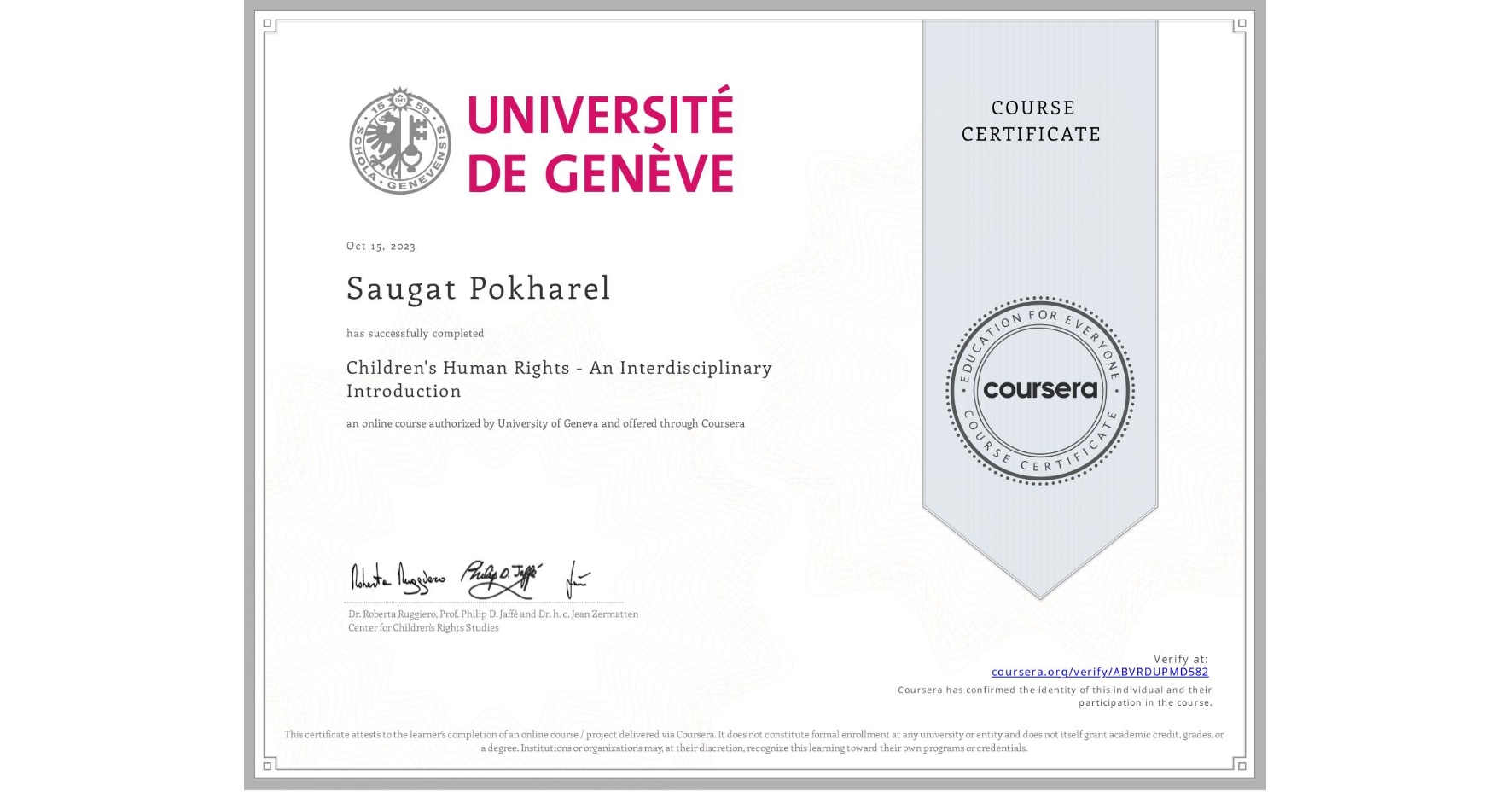 View certificate for Saugat Pokharel, Children's Human Rights - An Interdisciplinary Introduction, an online non-credit course authorized by University of Geneva and offered through Coursera
