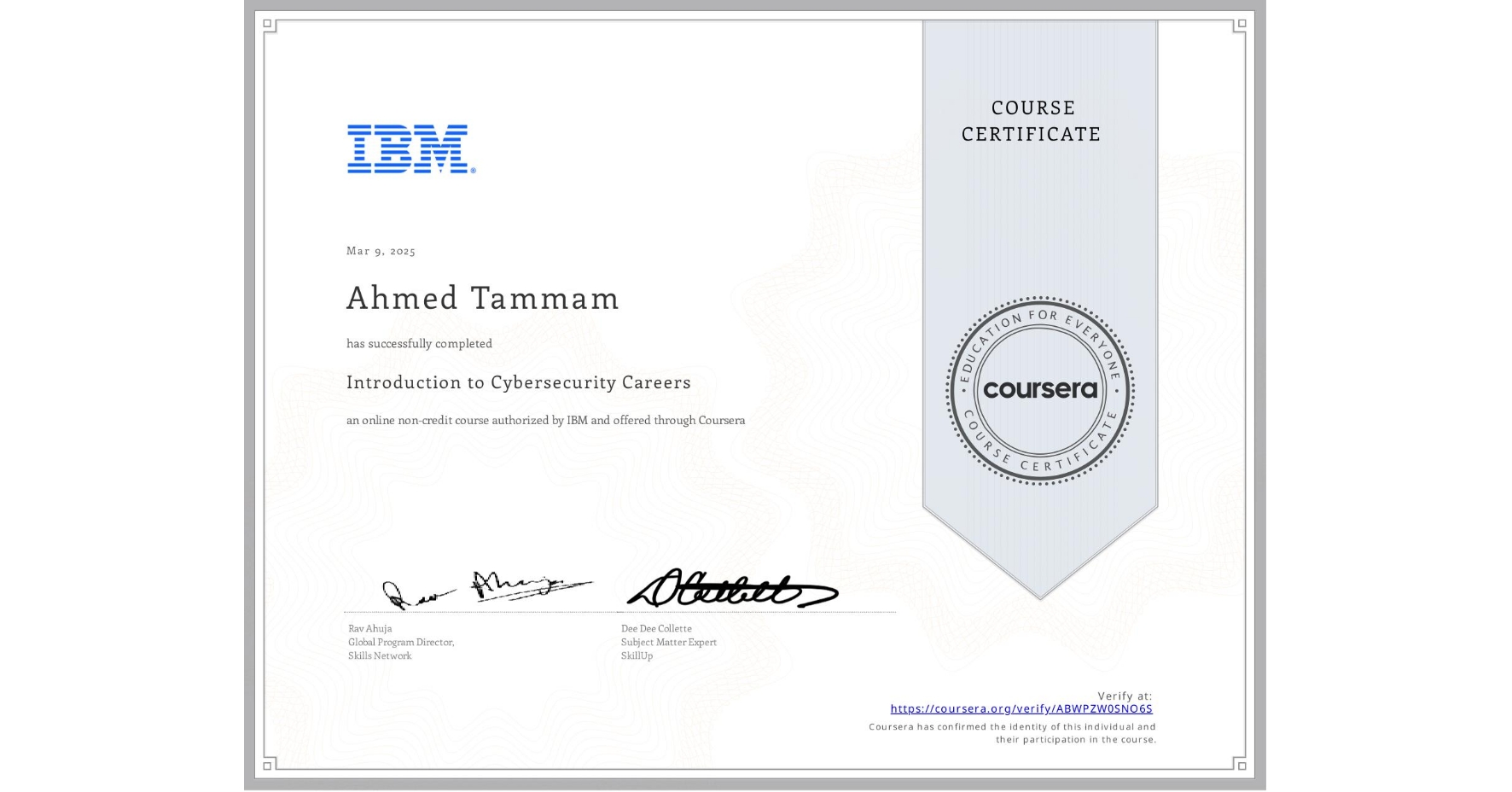 View certificate for Ahmed Tammam, Introduction to Cybersecurity Careers, an online non-credit course authorized by IBM and offered through Coursera