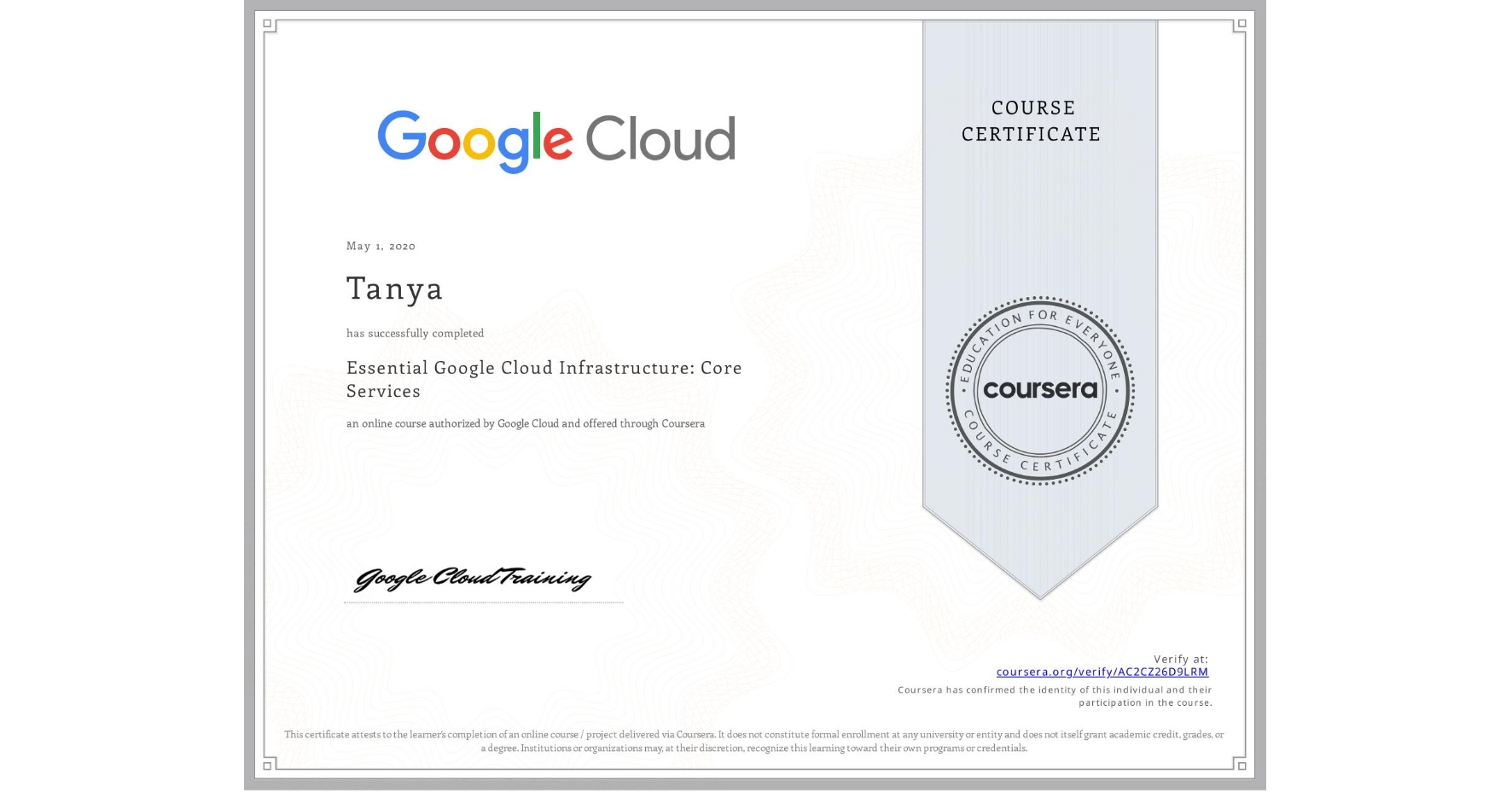 View certificate for Tanya , Essential Google Cloud Infrastructure: Core Services, an online non-credit course authorized by Google Cloud and offered through Coursera