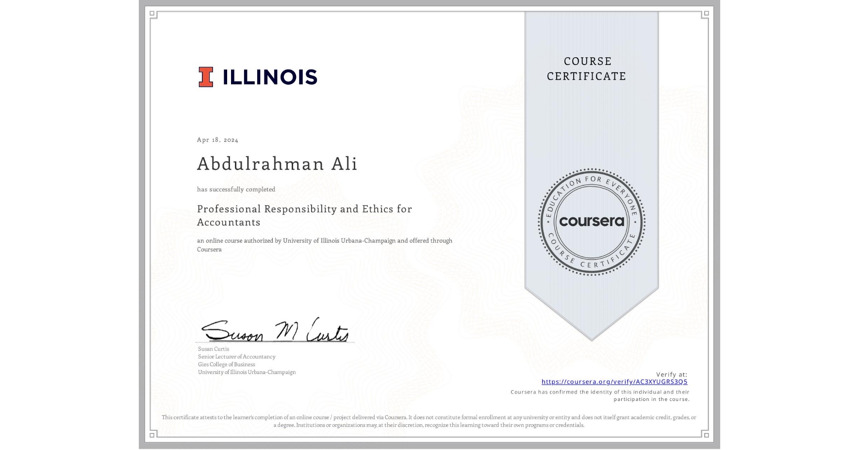 View certificate for Abdulrahman Ali, Professional Responsibility and Ethics for Accountants, an online non-credit course authorized by University of Illinois Urbana-Champaign and offered through Coursera