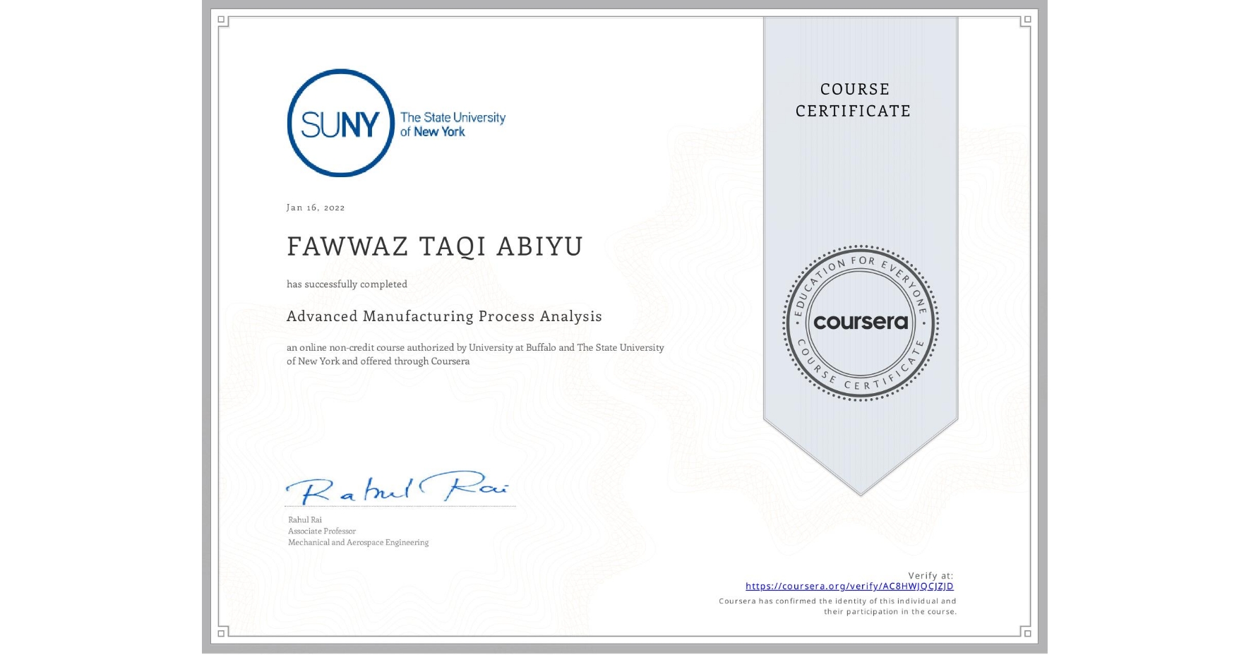 View certificate for FAWWAZ TAQI ABIYU, Advanced Manufacturing Process Analysis, an online non-credit course authorized by University at Buffalo & The State University of New York and offered through Coursera