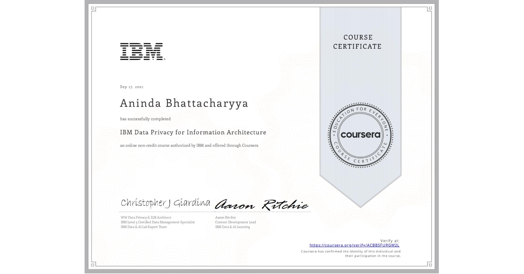 View certificate for Aninda Bhattacharyya, IBM Data Privacy for Information Architecture, an online non-credit course authorized by IBM and offered through Coursera
