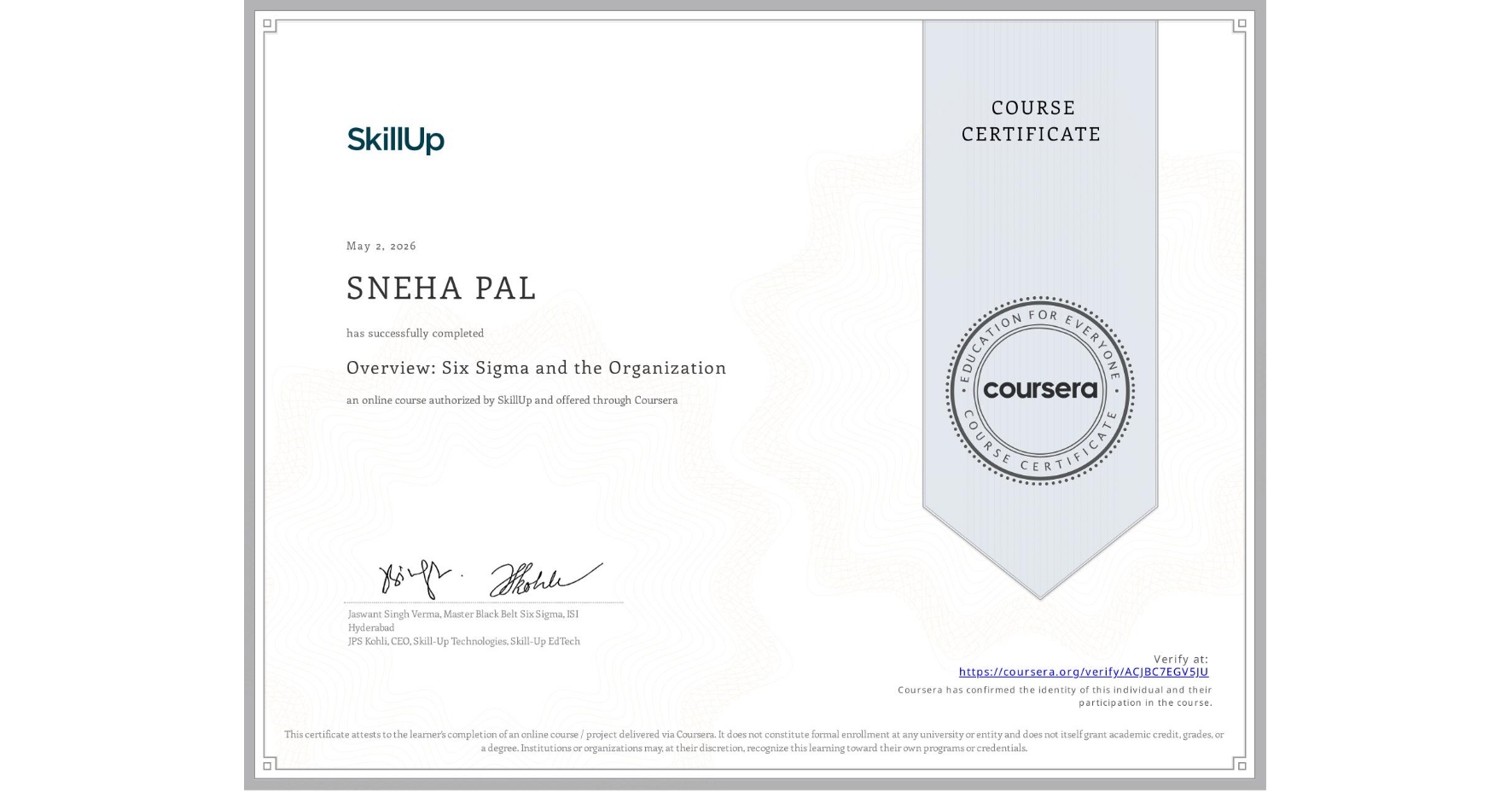 View certificate for SNEHA PAL, Overview: Six Sigma and the Organization, an online non-credit course authorized by SkillUp and offered through Coursera