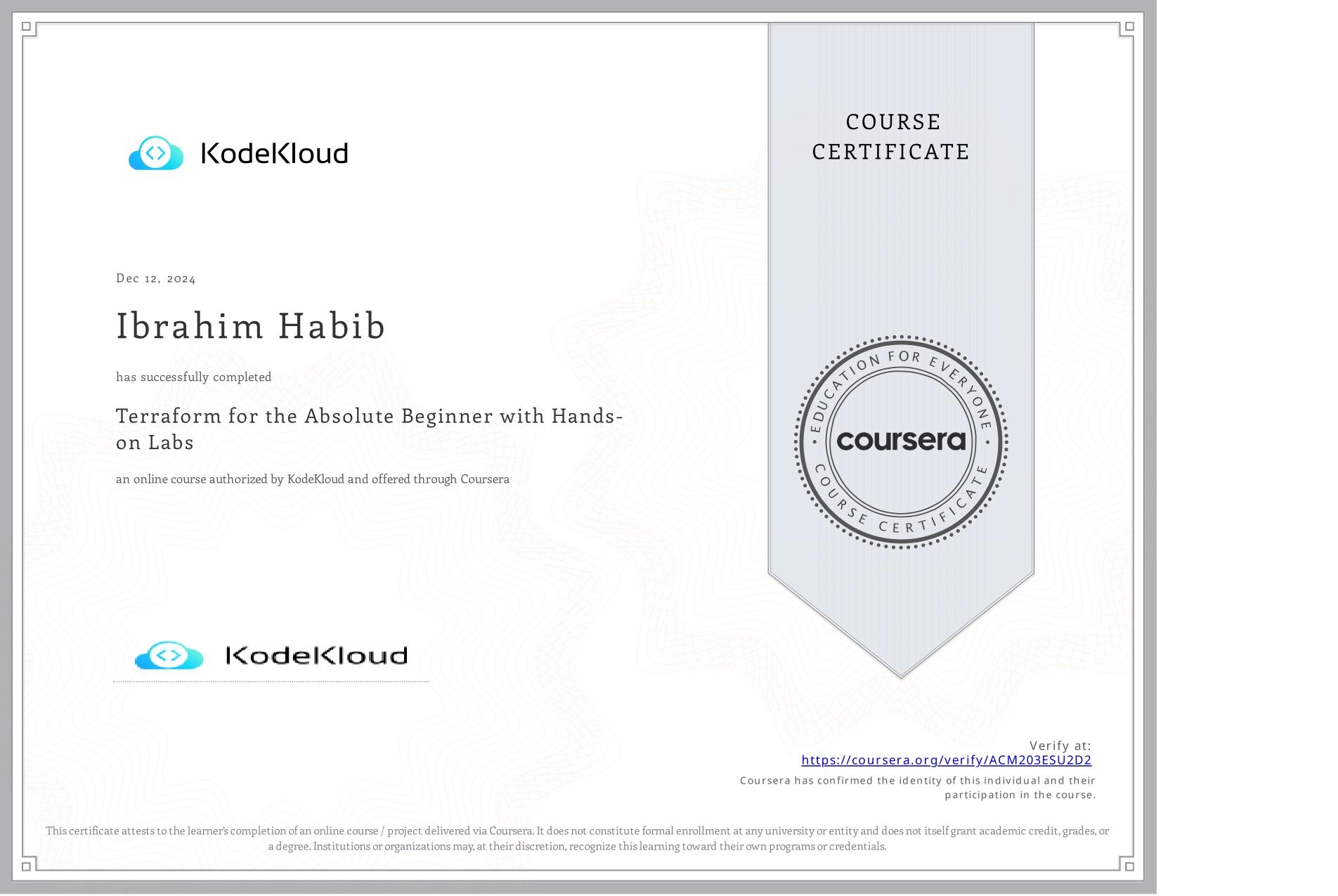 View certificate for Ibrahim Habib, Terraform for the Absolute Beginner with Hands-on Labs, an online non-credit course authorized by KodeKloud and offered through Coursera