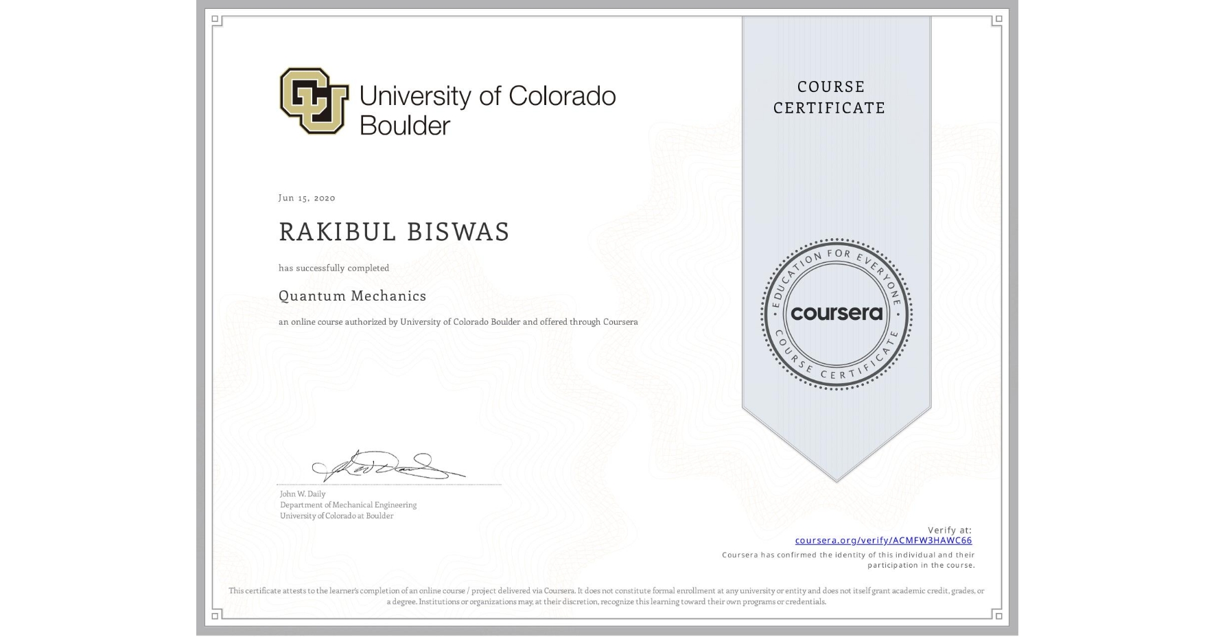 View certificate for RAKIBUL BISWAS, Quantum Mechanics, an online non-credit course authorized by University of Colorado Boulder and offered through Coursera