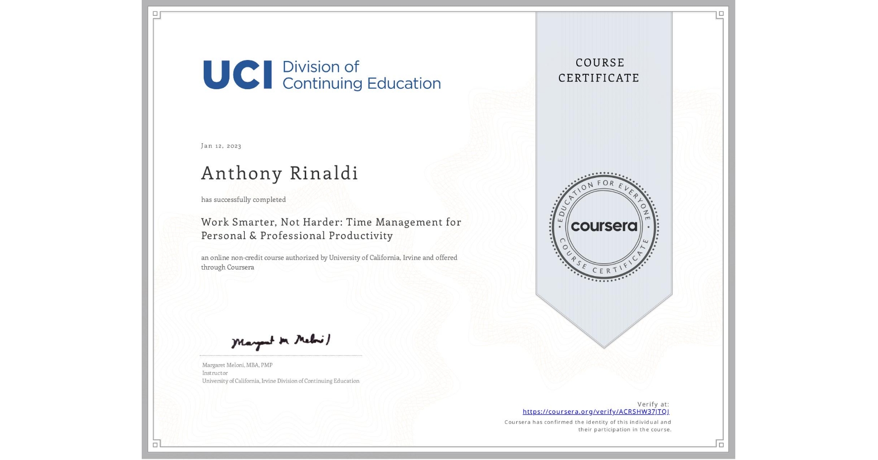 View certificate for Anthony Rinaldi, Work Smarter, Not Harder: Time Management for Personal & Professional Productivity, an online non-credit course authorized by University of California, Irvine and offered through Coursera