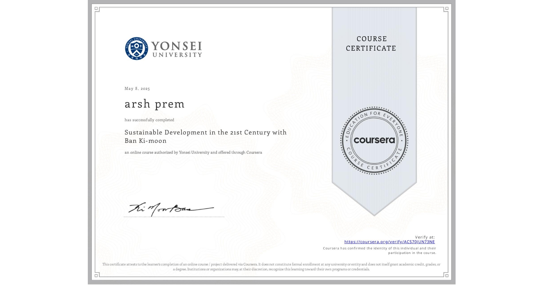 View certificate for arsh prem, Sustainable Development in the 21st Century with Ban Ki-moon, an online non-credit course authorized by Yonsei University and offered through Coursera