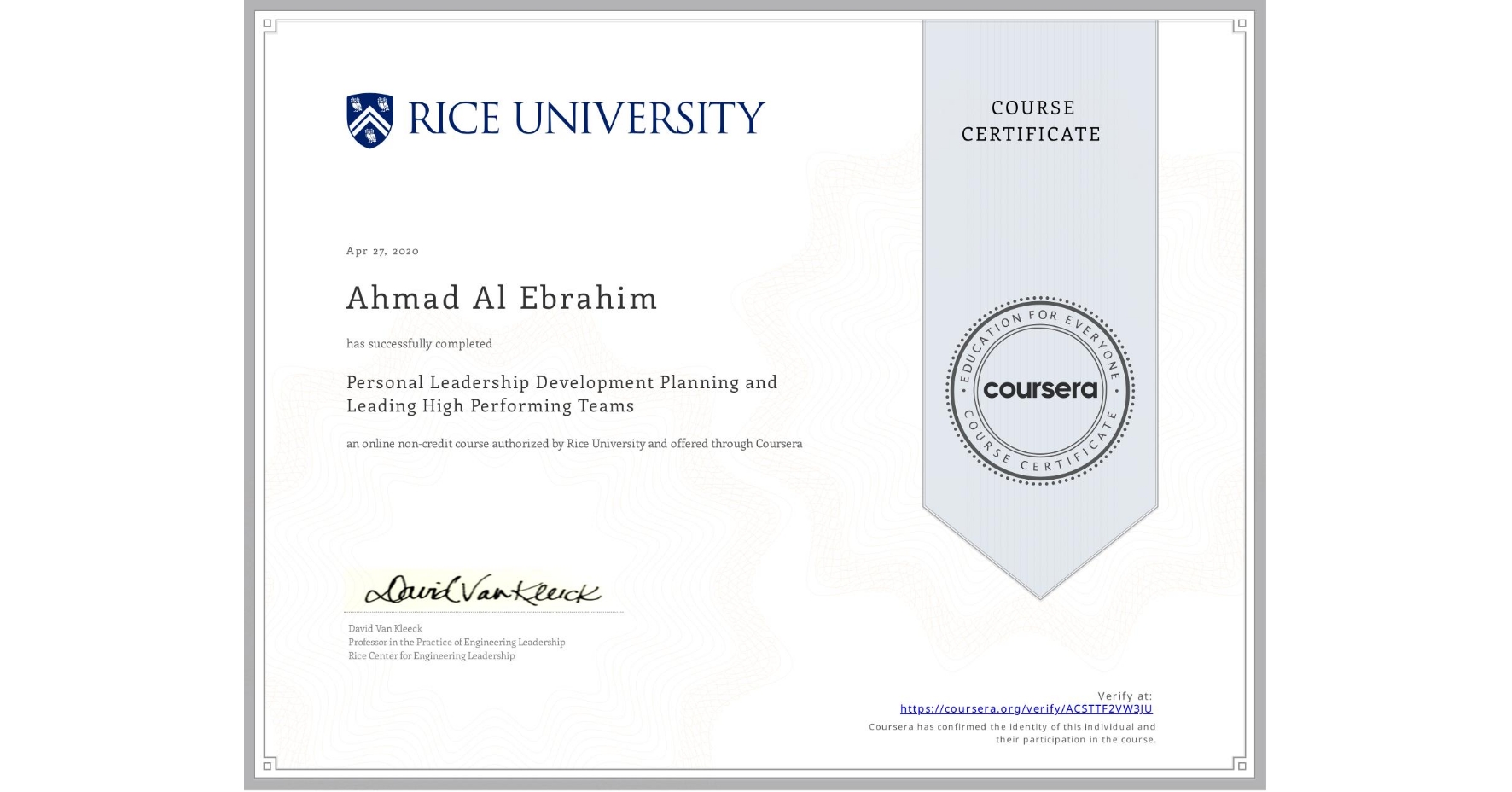 View certificate for Ahmad Al Ebrahim, Personal Leadership Development Planning and Leading High Performing Teams, an online non-credit course authorized by Rice University and offered through Coursera