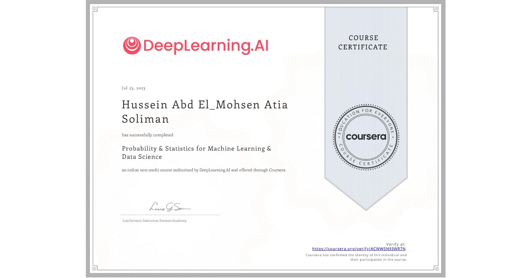 View certificate for Hussein Abd El_Mohsen Atia  Soliman, Probability & Statistics for Machine Learning & Data Science, an online non-credit course authorized by DeepLearning.AI and offered through Coursera