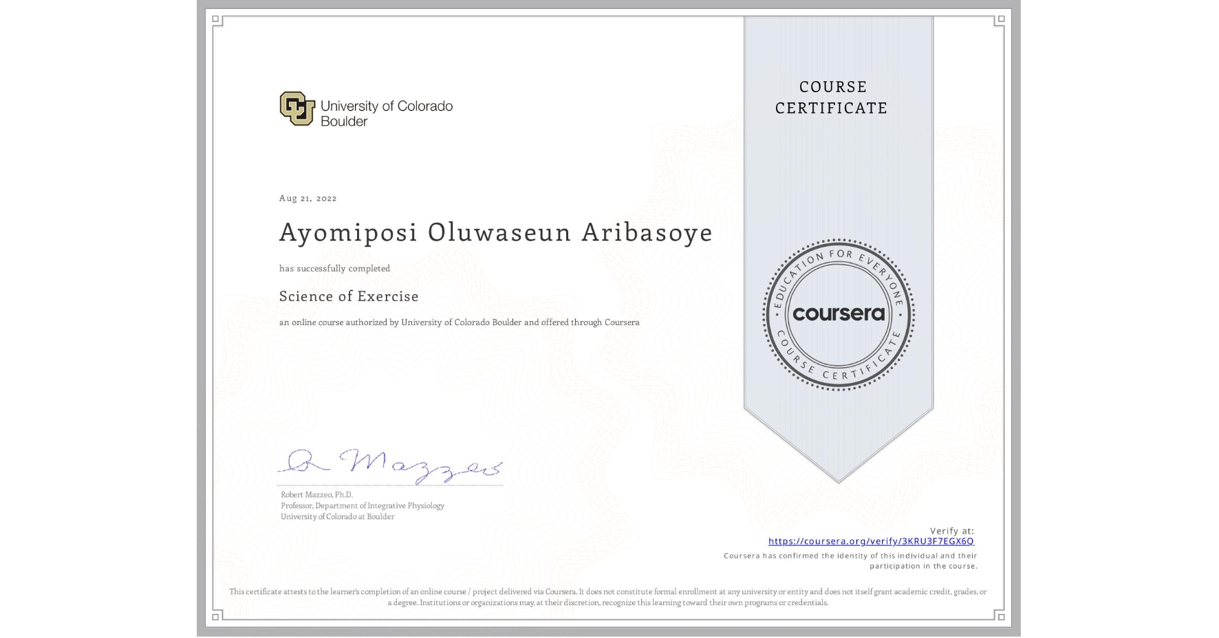 View certificate for Ayomiposi Oluwaseun Aribasoye , Science of Exercise, an online non-credit course authorized by University of Colorado Boulder and offered through Coursera