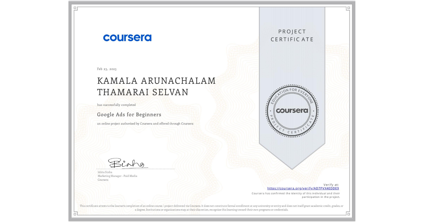 View certificate for KAMALA ARUNACHALAM THAMARAI SELVAN, Google Ads for Beginners, an online non-credit course authorized by Coursera and offered through Coursera