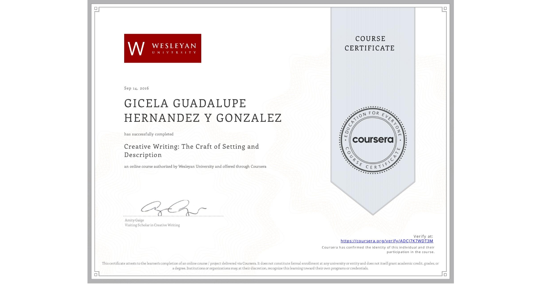 View certificate for GICELA GUADALUPE HERNANDEZ Y GONZALEZ, Creative Writing: The Craft of Setting and Description, an online non-credit course authorized by Wesleyan University and offered through Coursera