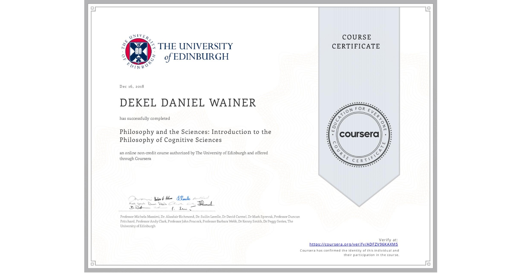 View certificate for DEKEL DANIEL WAINER, Philosophy and the Sciences: Introduction to the Philosophy of Cognitive Sciences, an online non-credit course authorized by The University of Edinburgh and offered through Coursera