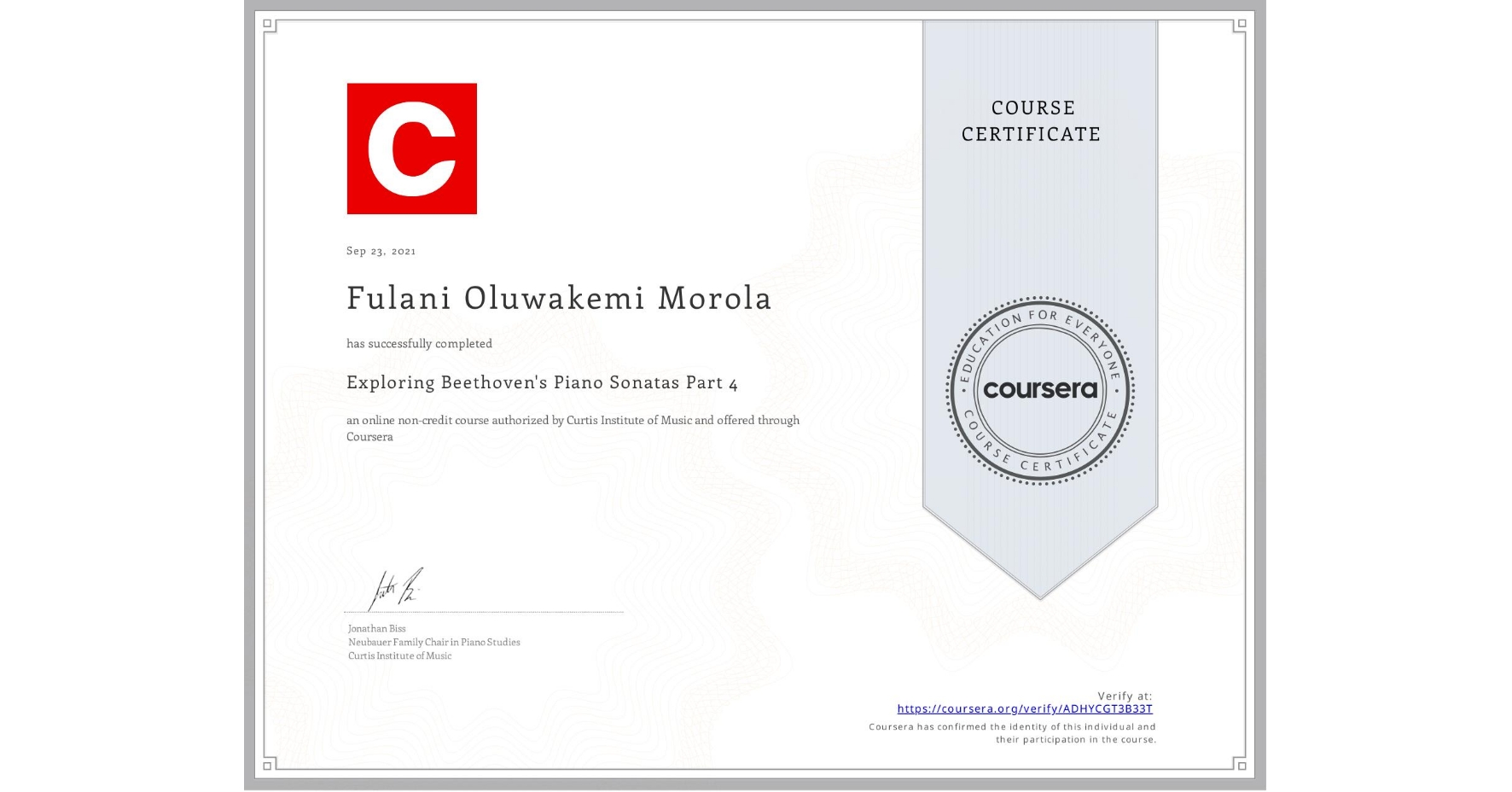 View certificate for Fulani Oluwakemi Morola , Exploring Beethoven's Piano Sonatas Part 4, an online non-credit course authorized by Curtis Institute of Music and offered through Coursera
